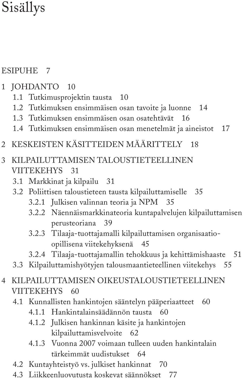 2 Poliittisen taloustieteen tausta kilpailuttamiselle 35 3.2.1 Julkisen valinnan teoria ja npm 35 3.2.2 Näennäismarkkinateoria kuntapalvelujen kilpailuttamisen perusteoriana 39 3.2.3 Tilaaja-tuottajamalli kilpailuttamisen organisaatioopillisena viitekehyksenä 45 3.