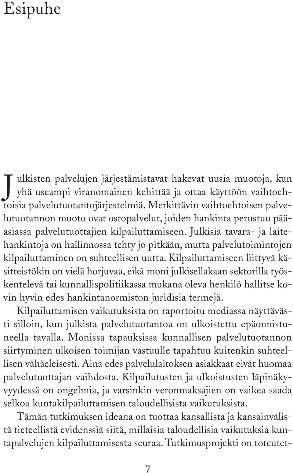 Julkisia tavara- ja laitehankintoja on hallinnossa tehty jo pitkään, mutta palvelutoimintojen kilpailuttaminen on suhteellisen uutta.