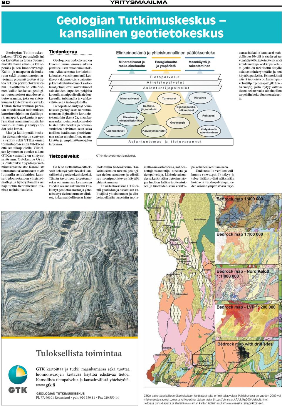 Tavoitteena on, että Suomen kaikki keskeiset geologiset tietoaineistot muodostavat tietovarannon, joka on yhteiskunnan käytettävissä (kuva1).