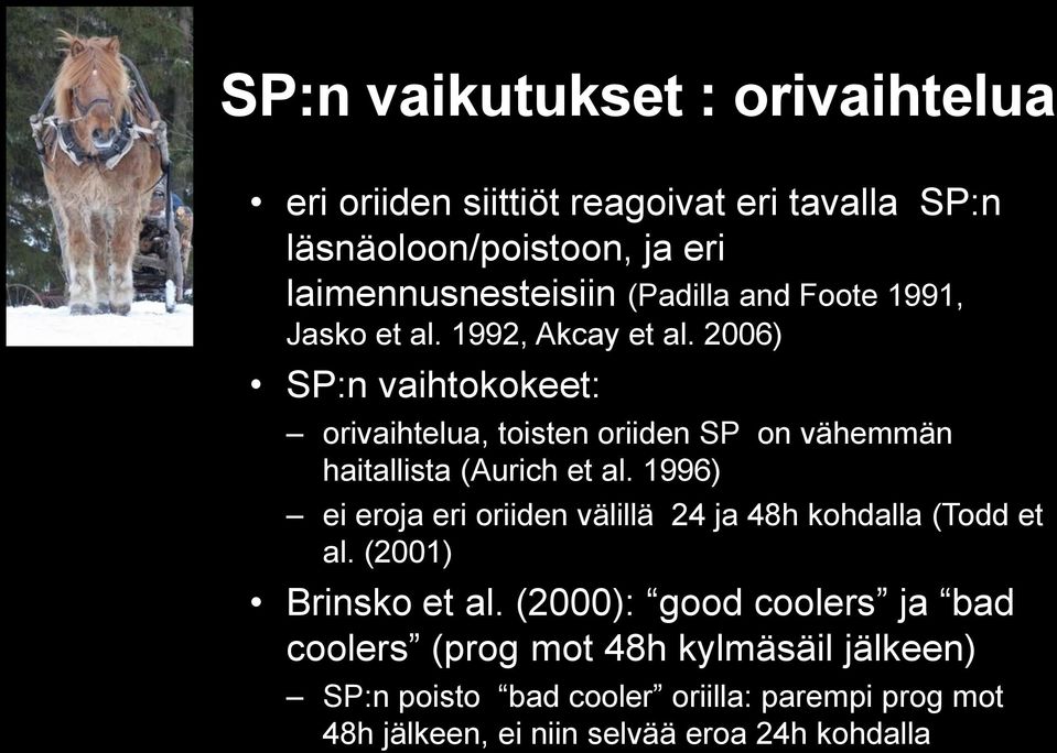 2006) SP:n vaihtokokeet: orivaihtelua, toisten oriiden SP on vähemmän haitallista (Aurich et al.