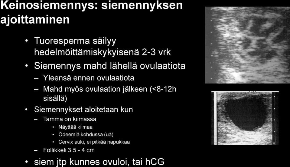 jälkeen (<8-12h sisällä) Siemennykset aloitetaan kun Tamma on kiimassa Näyttää kiimaa