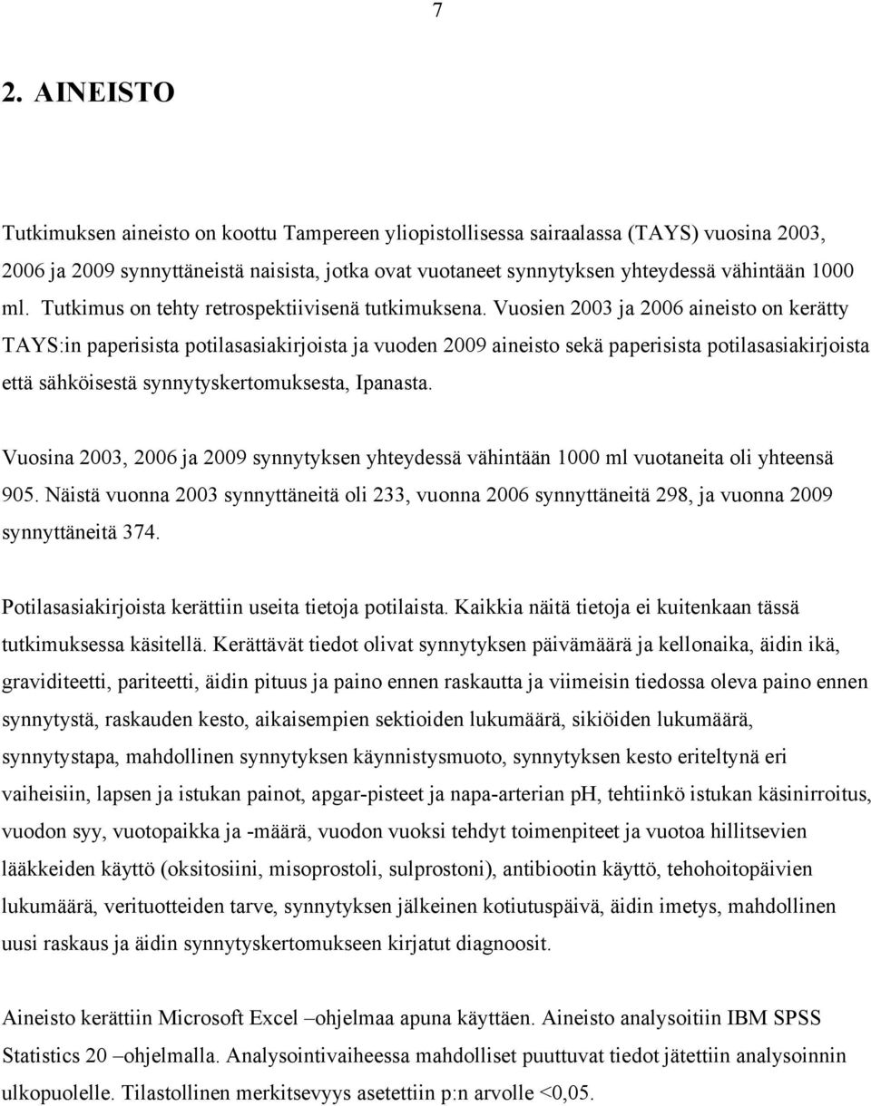 Vuosien 2003 ja 2006 aineisto on kerätty TAYS:in paperisista potilasasiakirjoista ja vuoden 2009 aineisto sekä paperisista potilasasiakirjoista että sähköisestä synnytyskertomuksesta, Ipanasta.