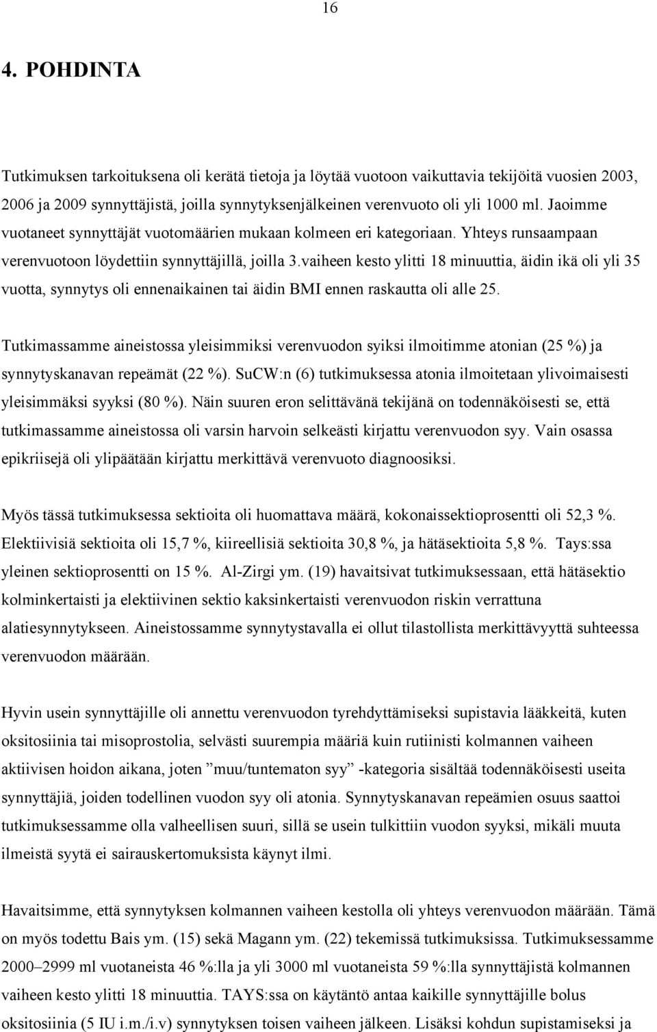 vaiheen kesto ylitti 18 minuuttia, äidin ikä oli yli 35 vuotta, synnytys oli ennenaikainen tai äidin BMI ennen raskautta oli alle 25.