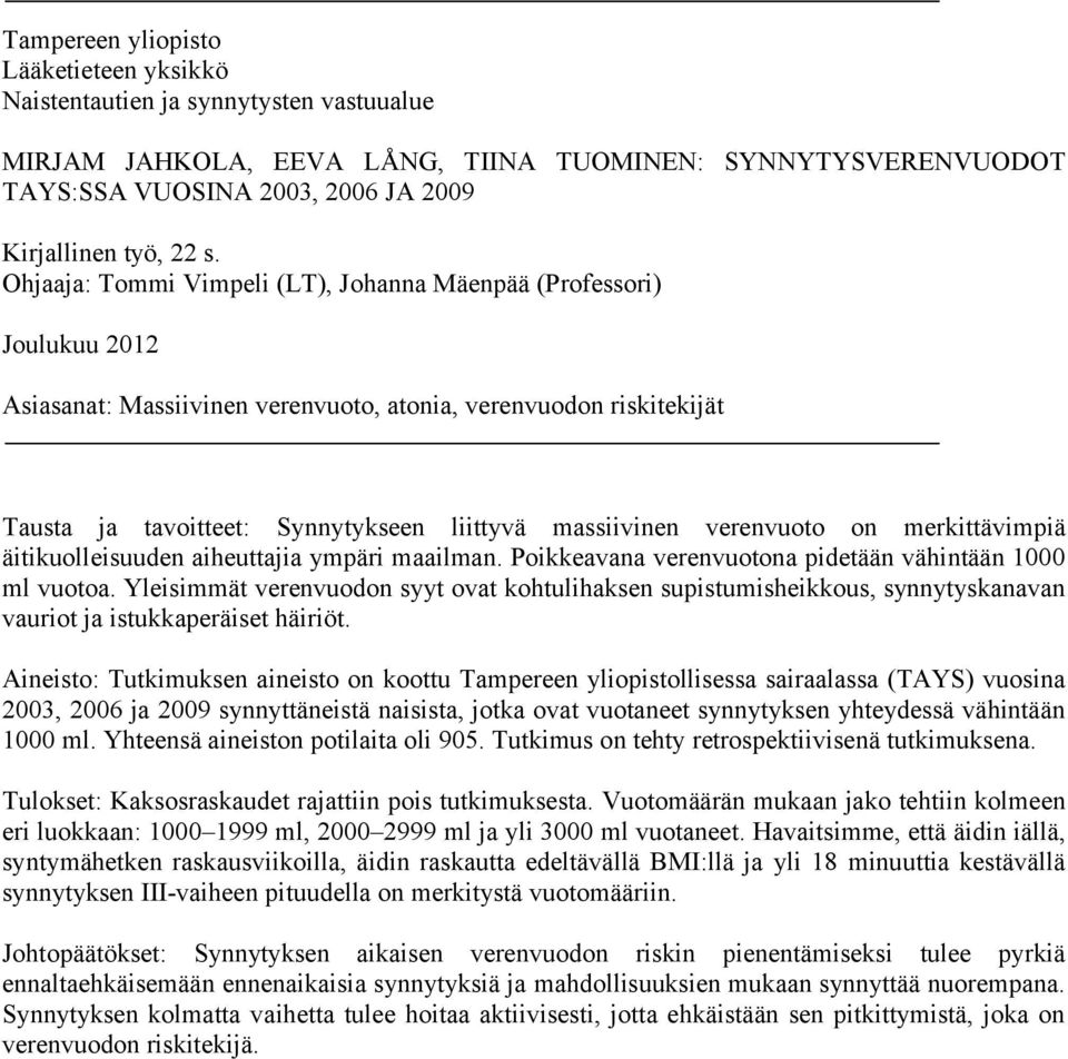 massiivinen verenvuoto on merkittävimpiä äitikuolleisuuden aiheuttajia ympäri maailman. Poikkeavana verenvuotona pidetään vähintään 1000 ml vuotoa.