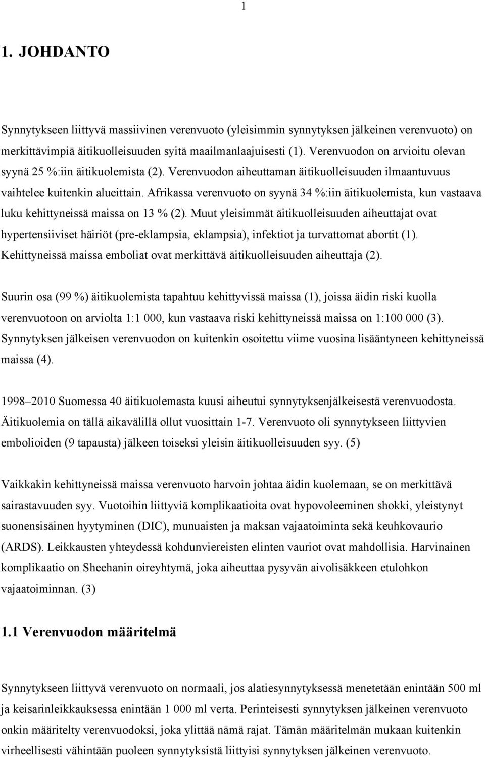 Afrikassa verenvuoto on syynä 34 %:iin äitikuolemista, kun vastaava luku kehittyneissä maissa on 13 % (2).