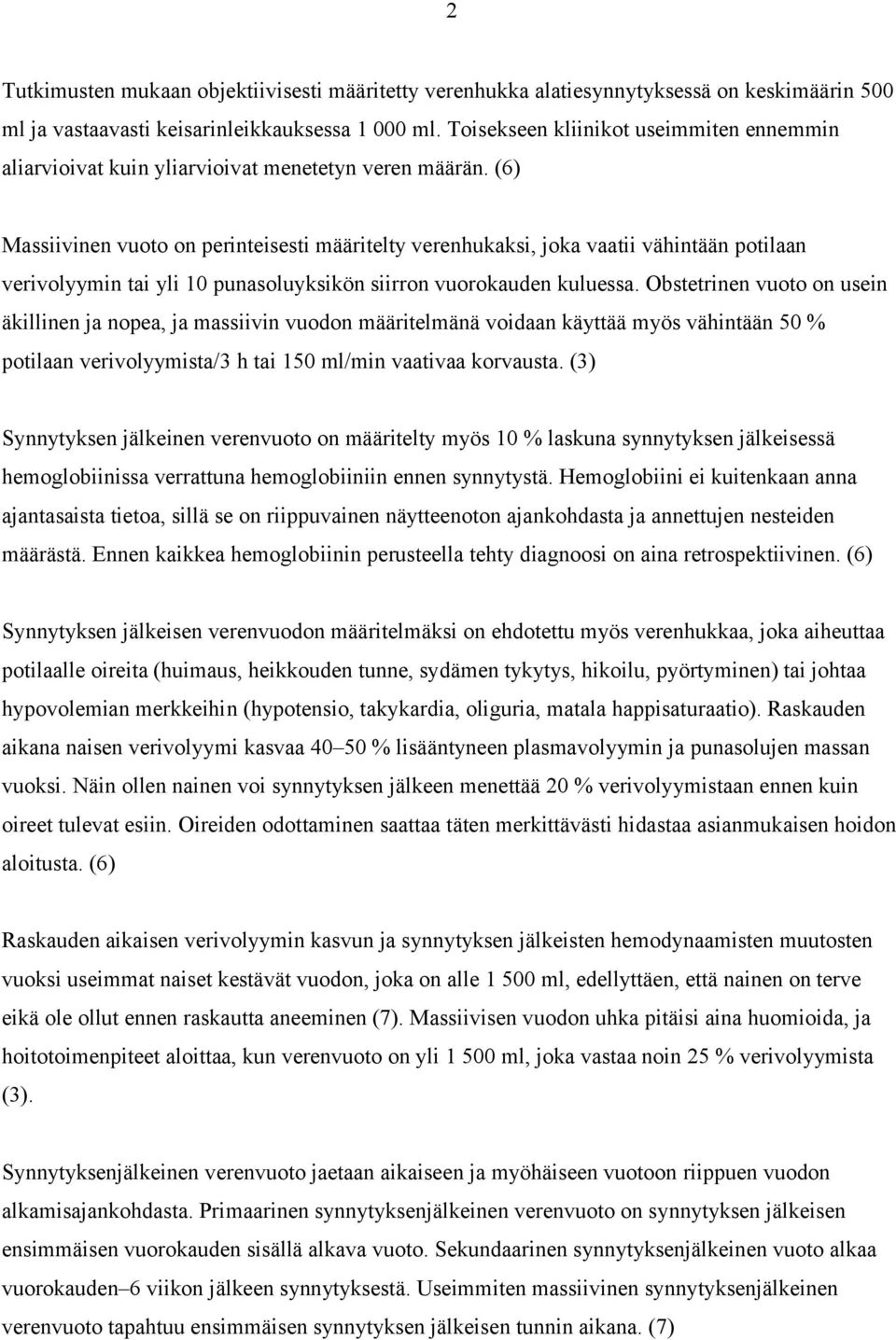 (6) Massiivinen vuoto on perinteisesti määritelty verenhukaksi, joka vaatii vähintään potilaan verivolyymin tai yli 10 punasoluyksikön siirron vuorokauden kuluessa.