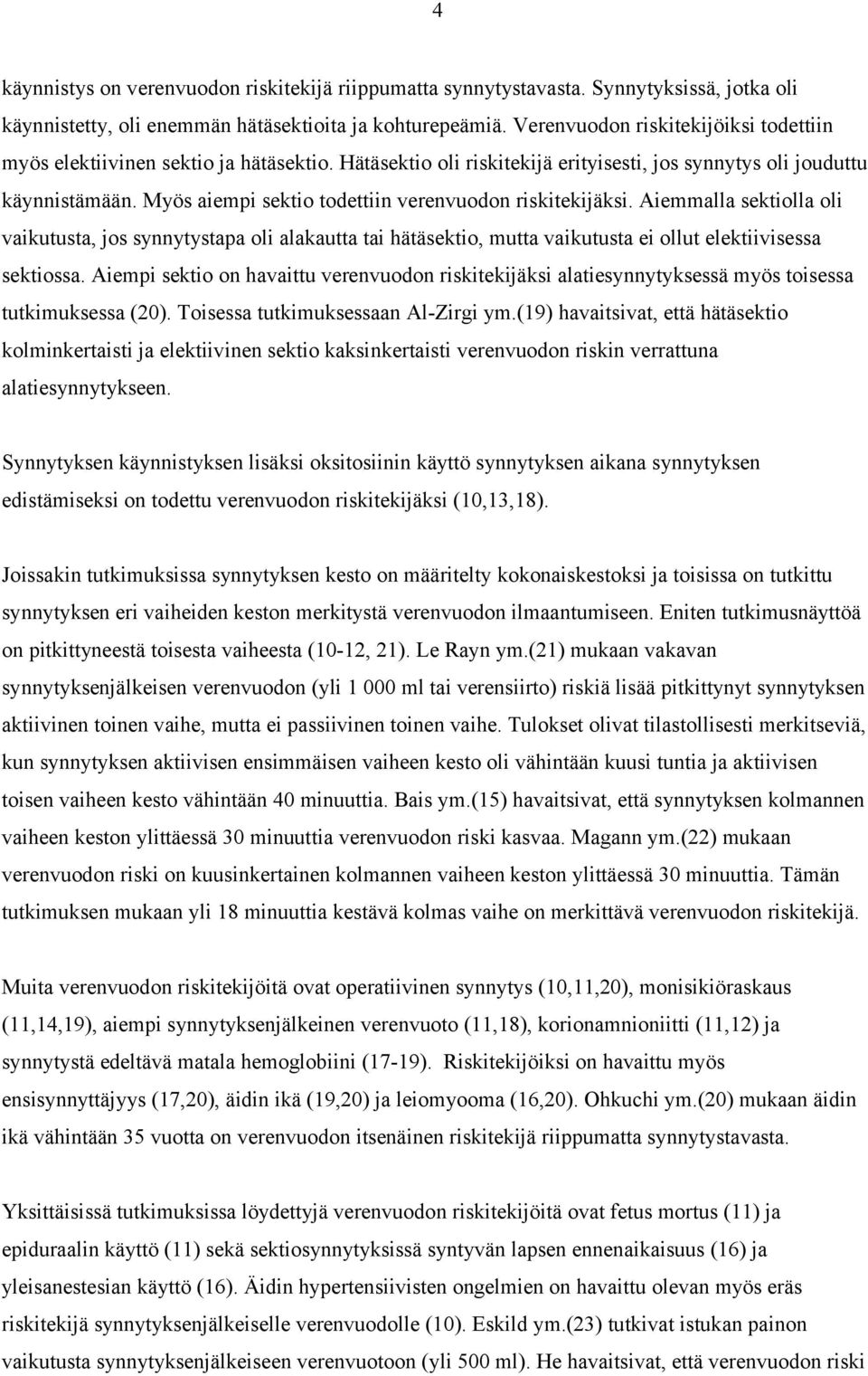 Myös aiempi sektio todettiin verenvuodon riskitekijäksi. Aiemmalla sektiolla oli vaikutusta, jos synnytystapa oli alakautta tai hätäsektio, mutta vaikutusta ei ollut elektiivisessa sektiossa.
