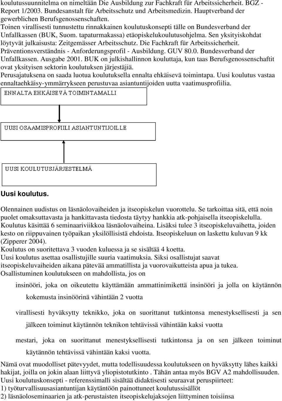 tapaturmakassa) etäopiskelukoulutusohjelma. Sen yksityiskohdat löytyvät julkaisusta: Zeitgemässer Arbeitsschutz. Die Fachkraft für Arbeitssicherheit.