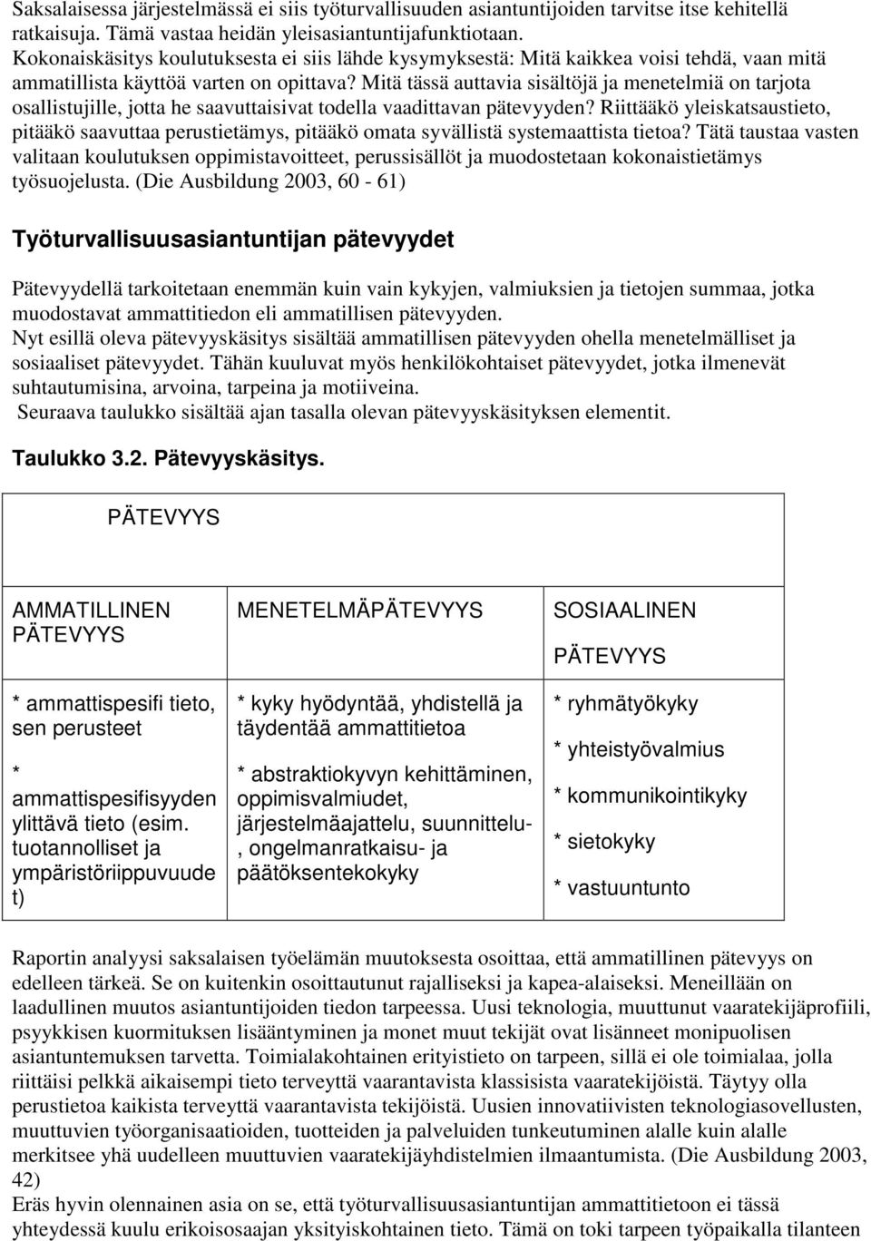 Mitä tässä auttavia sisältöjä ja menetelmiä on tarjota osallistujille, jotta he saavuttaisivat todella vaadittavan pätevyyden?