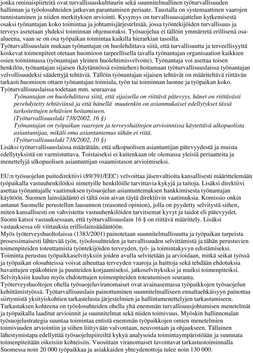 Kysymys on turvallisuusajattelun kytkemisestä osaksi työnantajan koko toimintaa ja johtamisjärjestelmää, jossa työntekijöiden turvallisuus ja terveys asetetaan yhdeksi toiminnan ohjenuoraksi.