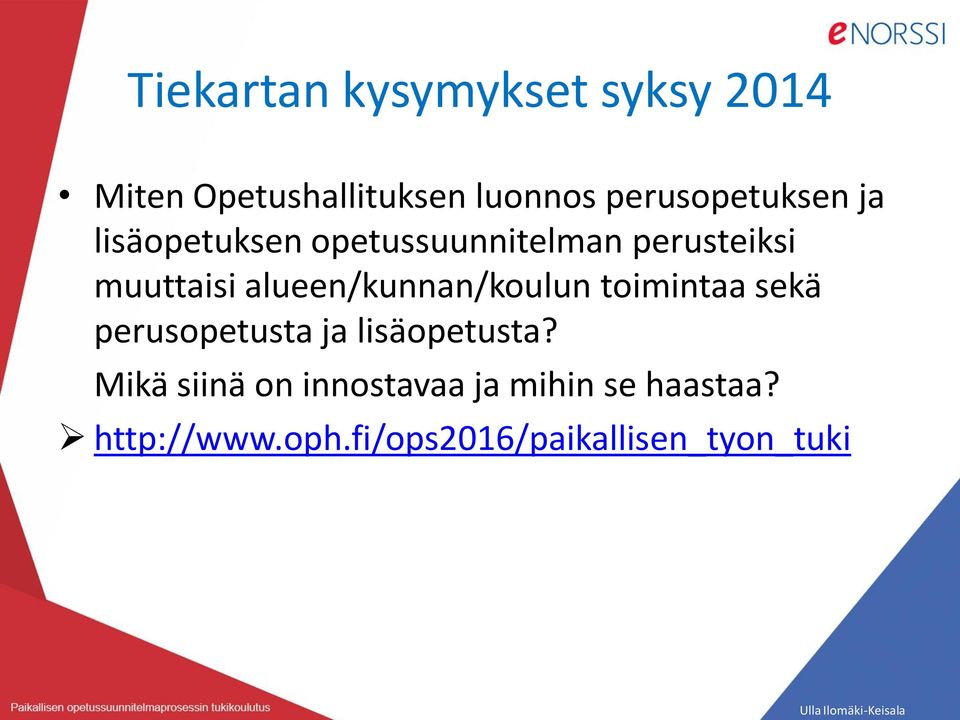 alueen/kunnan/koulun toimintaa sekä perusopetusta ja lisäopetusta?