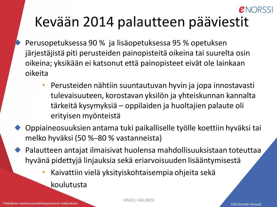 kysymyksiä oppilaiden ja huoltajien palaute oli erityisen myönteistä Oppiaineosuuksien antama tuki paikalliselle työlle koettiin hyväksi tai melko hyväksi (50 % 80 % vastanneista)