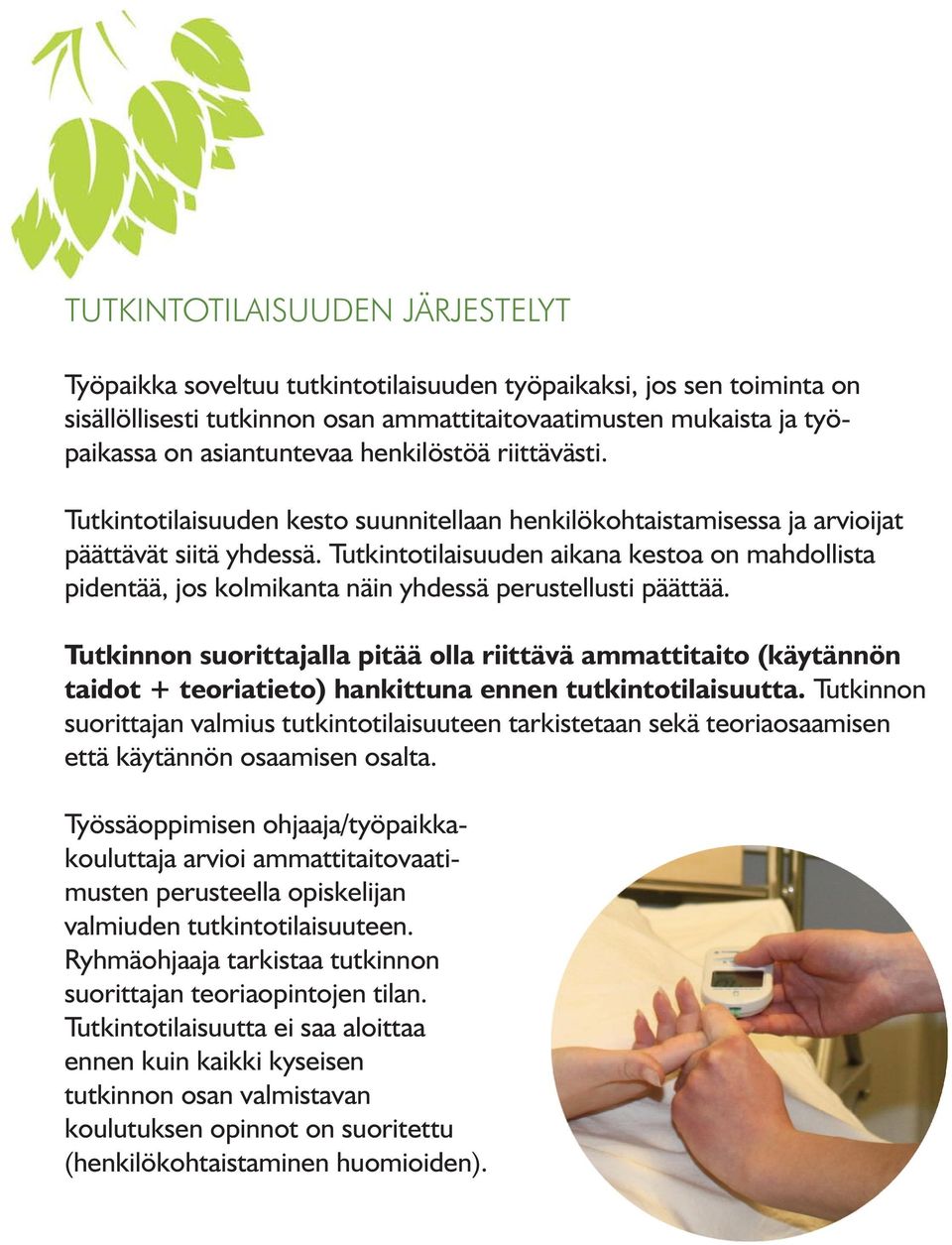 Tutkintotilaisuuden aikana kestoa on mahdollista pidentää, jos kolmikanta näin yhdessä perustellusti päättää.