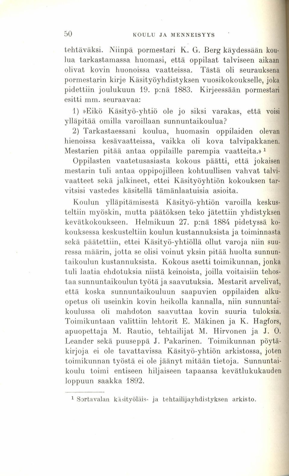 seuraavaa: 1)»Eikö Käsityö-yhtiö ole jo siksi varakas, että voisi ylläpitää omilla varoillaan sunnuntaikoulua?