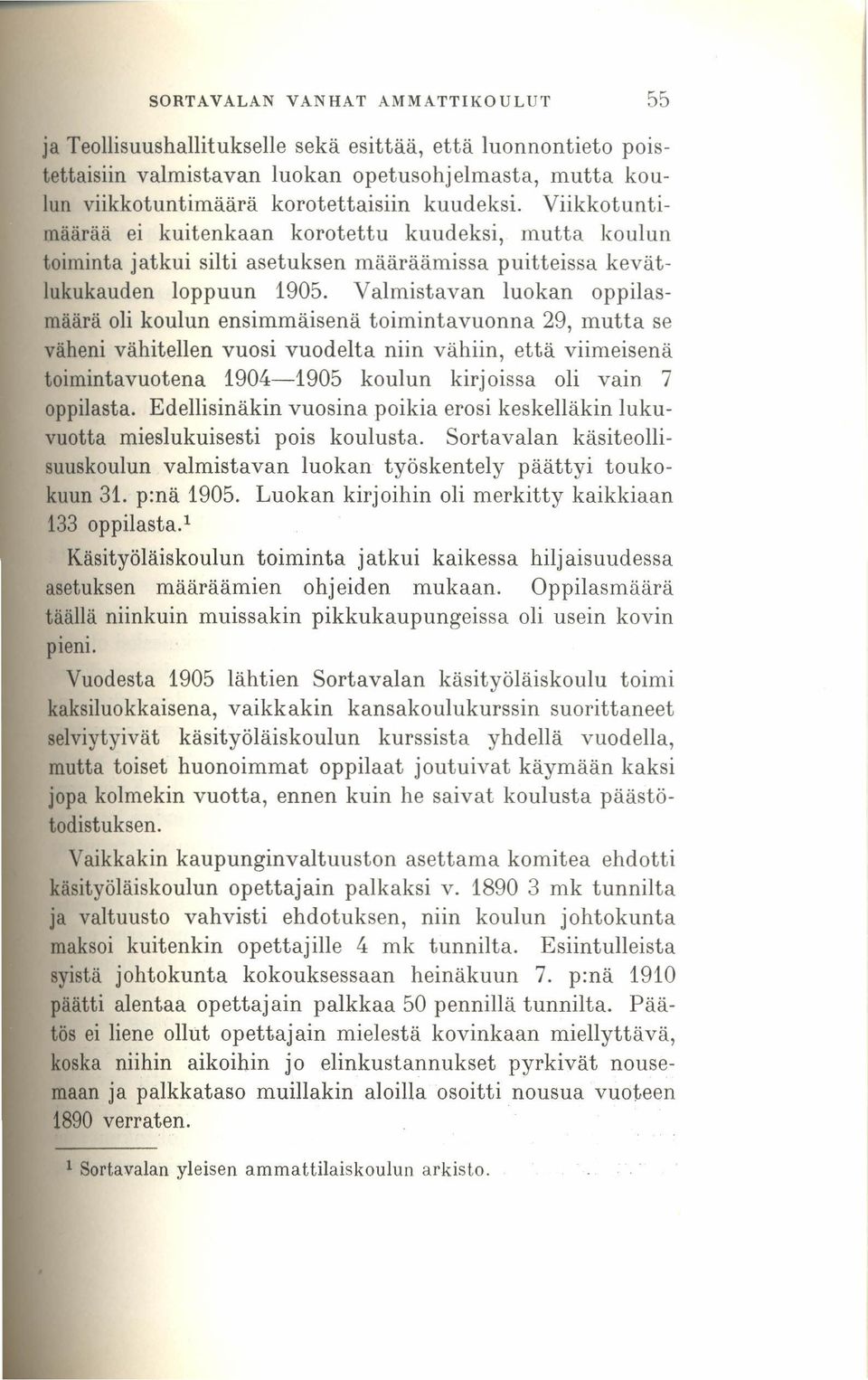 Valmistavan luokan oppilasmäärä oli koulun ensimmäisenä toimintavuonna 29, mutta se väheni vähitellen vuosi vuodelta niin vähiin, että viimeisenä toimintavuotena 1904-1905 koulun kirjoissa oli vain 7