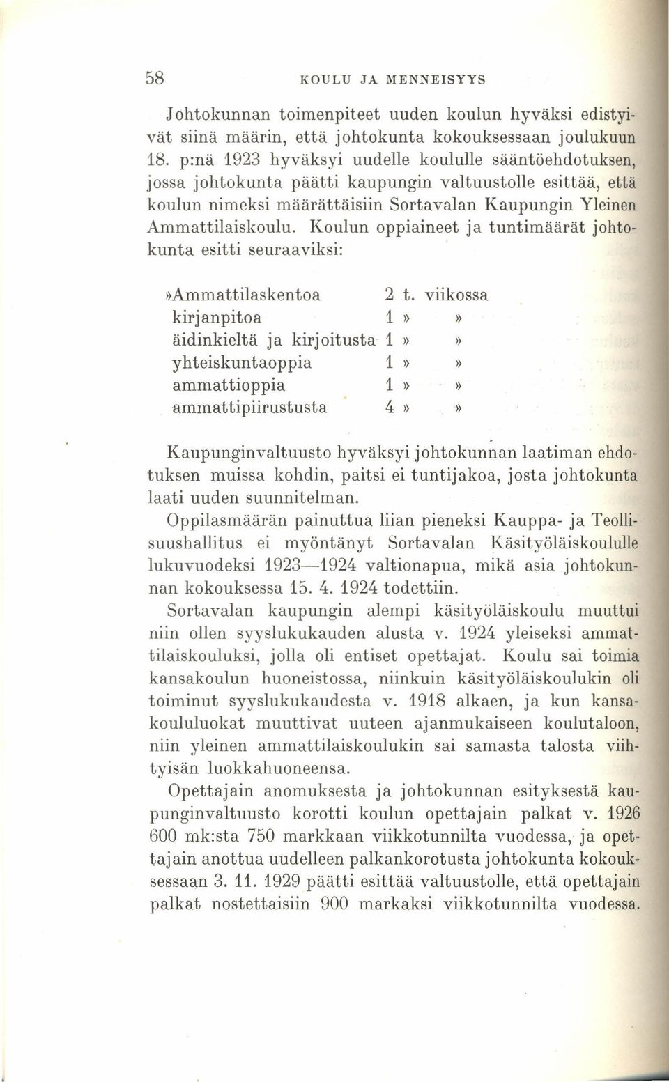 Koulun oppiaineet ja tuntimäärät johtokunta esitti seuraaviksi:»ammattilaskentoa 2 t.