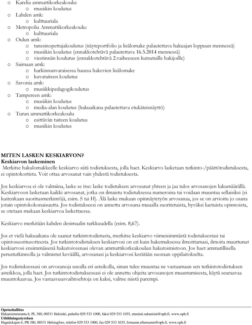 vaiheeseen kutsutuille hakijoille) o Saimaan amk: o harkinnanvaraisessa haussa hakevien lisälomake o kuvataiteen koulutus o Savonia amk: o musiikkipedagogikoulutus o Tampereen amk: o musiikin