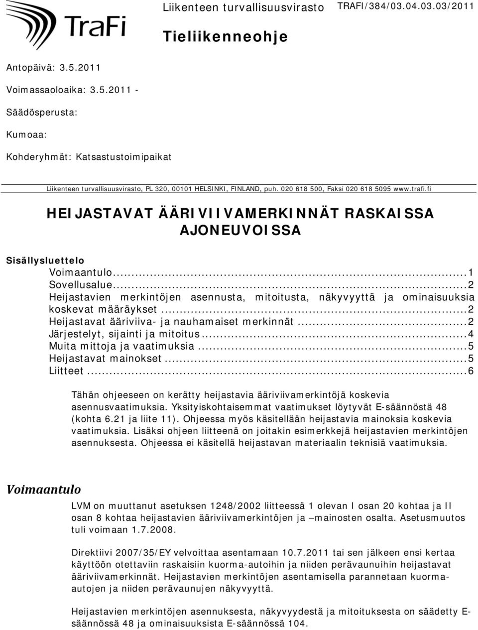 trafi.fi HEIJASTAVAT ÄÄRIVIIVAMERKINNÄT RASKAISSA AJONEUVOISSA Sisällysluettelo Voimaantulo... 1 Sovellusalue.