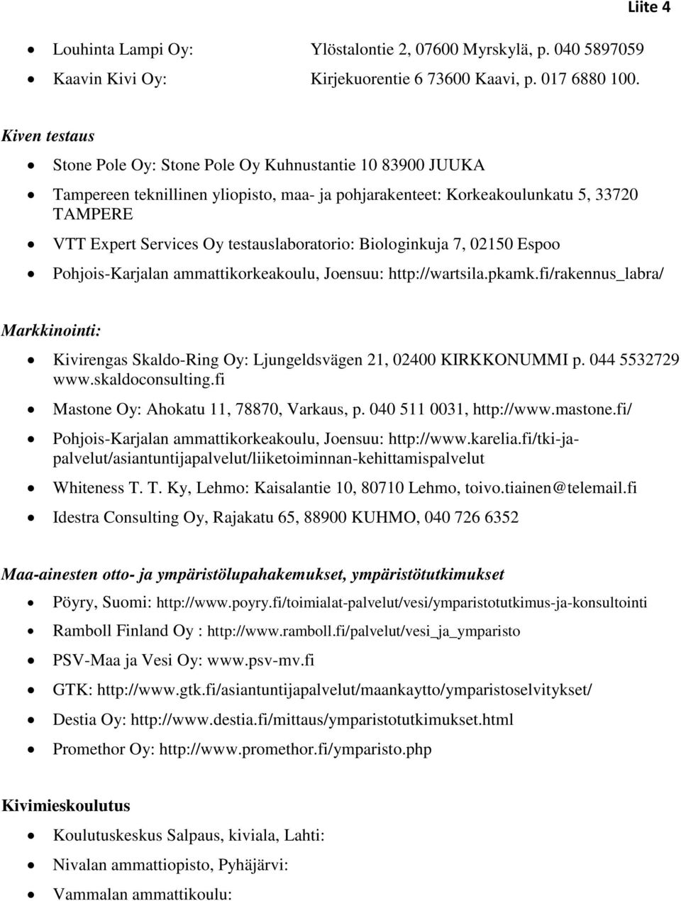 testauslaboratorio: Biologinkuja 7, 02150 Espoo Pohjois-Karjalan ammattikorkeakoulu, Joensuu: http://wartsila.pkamk.