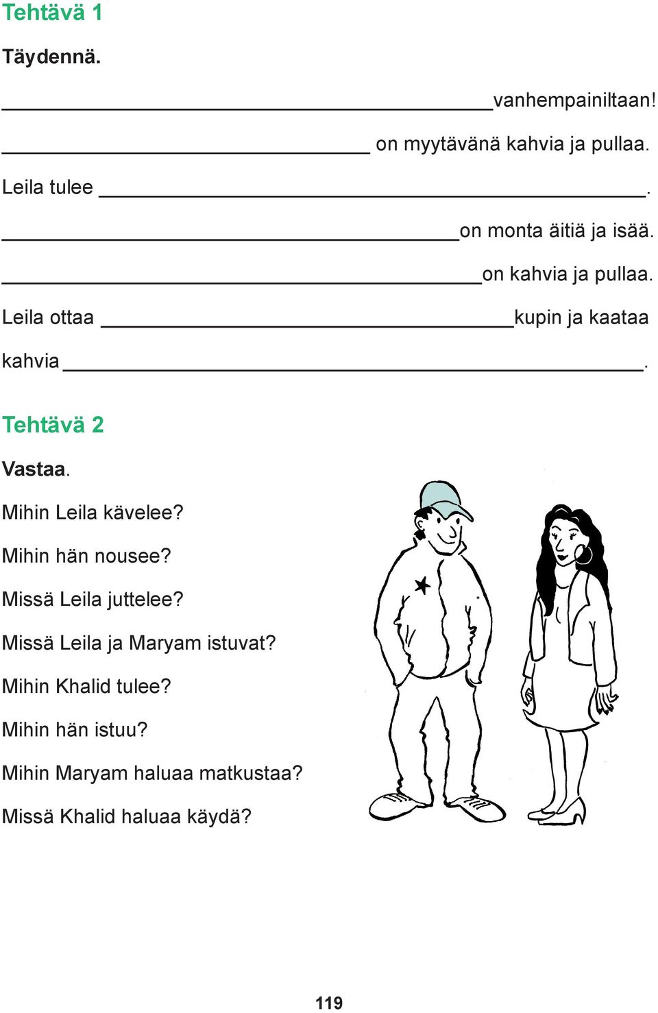 Tehtävä 2 Vastaa. Mihin Leila kävelee? Mihin hän nousee? Missä Leila juttelee?