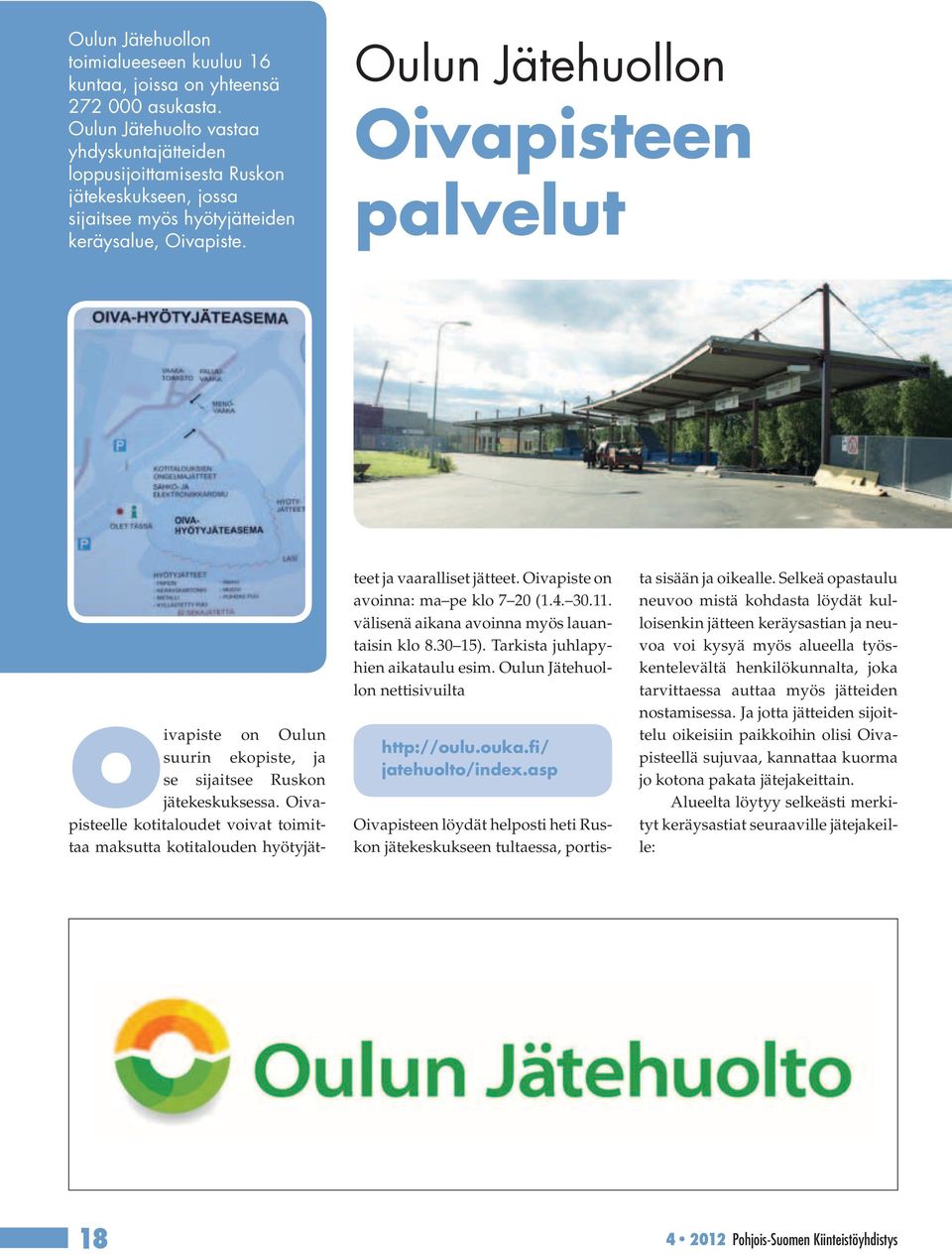 Oulun Jätehuollon Oivapisteen palvelut teet ja vaaralliset jätteet. Oivapiste on avoinna: ma pe klo 7 20 (1.4. 30.11. välisenä aikana avoinna myös lauantaisin klo 8.30 15).