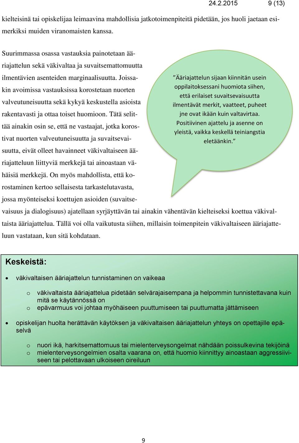 Jissakin avimissa vastauksissa krstetaan nurten valveutuneisuutta sekä kykyä keskustella asiista rakentavasti ja ttaa tiset humin.