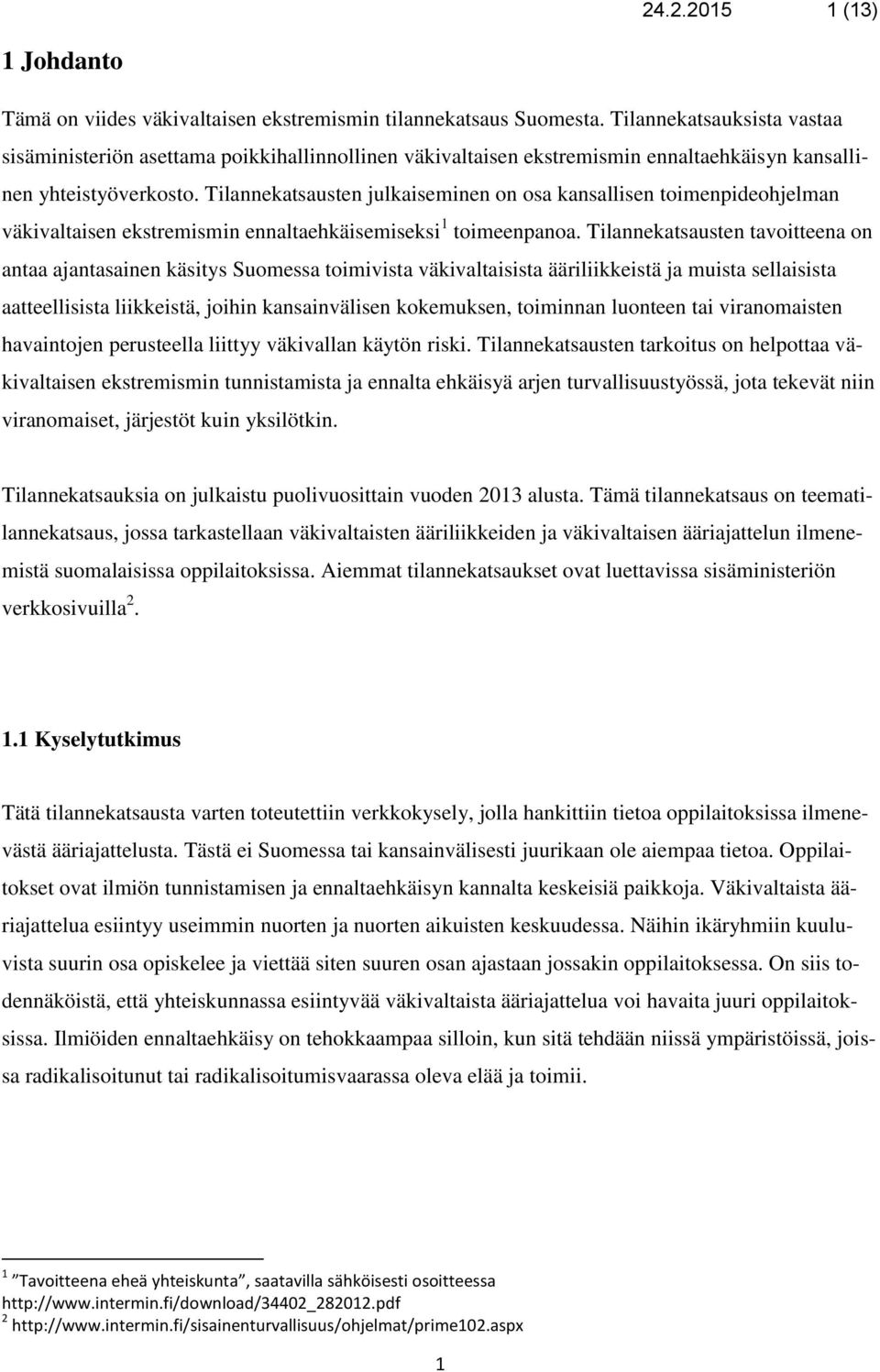 Tilannekatsausten julkaiseminen n sa kansallisen timenpidehjelman väkivaltaisen ekstremismin ennaltaehkäisemiseksi 1 timeenpana.