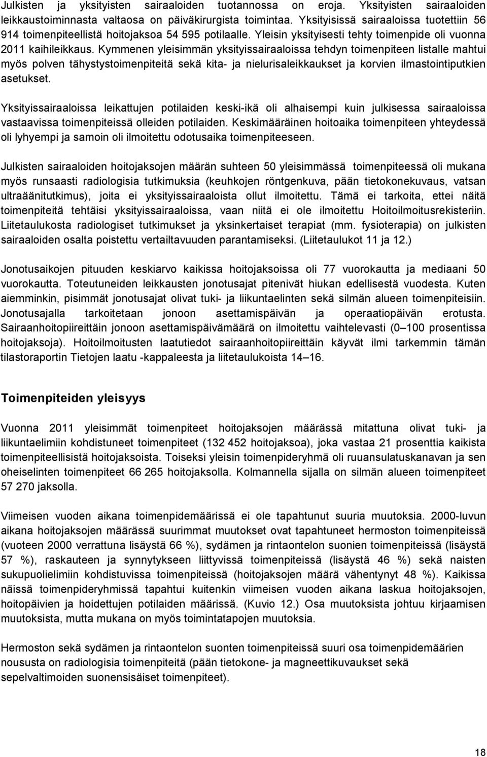 Kymmenen yleisimmän yksityissairaaloissa tehdyn toimenpiteen listalle mahtui myös polven tähystystoimenpiteitä sekä kita- ja nielurisaleikkaukset ja korvien ilmastointiputkien asetukset.