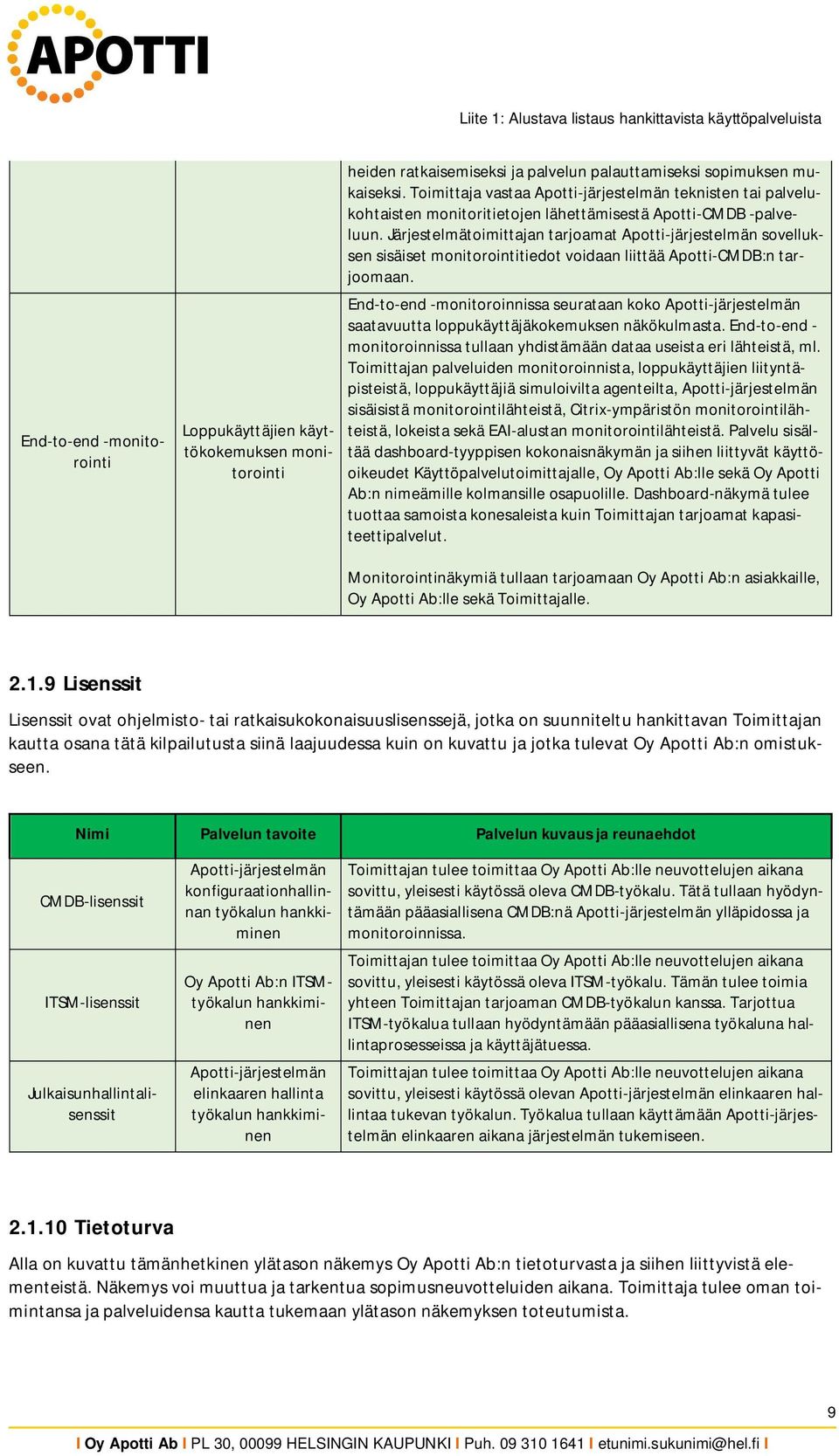 Järjestelmätoimittajan tarjoamat sovelluksen sisäiset monitorointitiedot voidaan liittää Apotti-CMDB:n tarjoomaan.