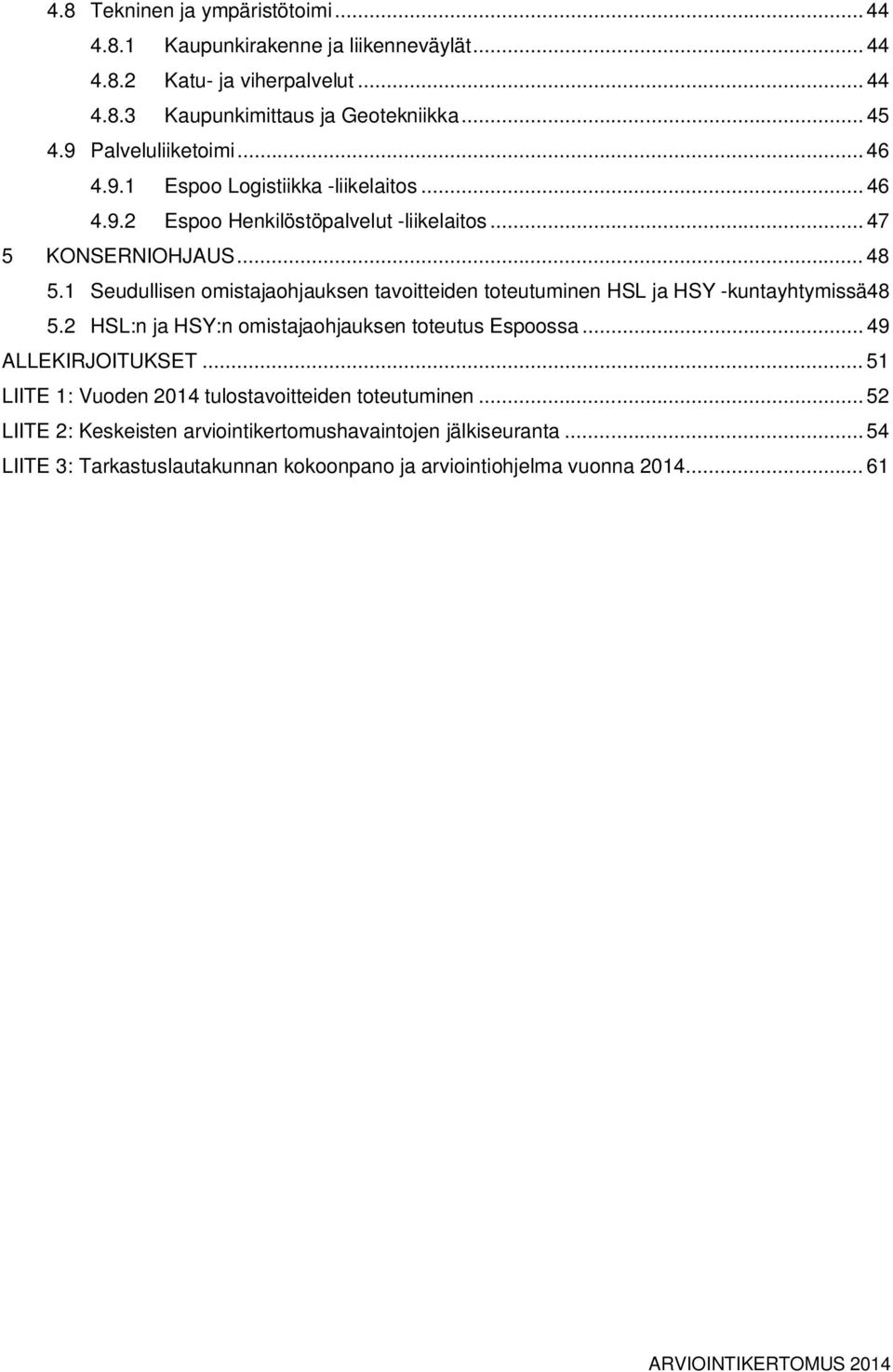 1 Seudullisen omistajaohjauksen tavoitteiden toteutuminen HSL ja HSY -kuntayhtymissä48 5.2 HSL:n ja HSY:n omistajaohjauksen toteutus Espoossa... 49 ALLEKIRJOITUKSET.