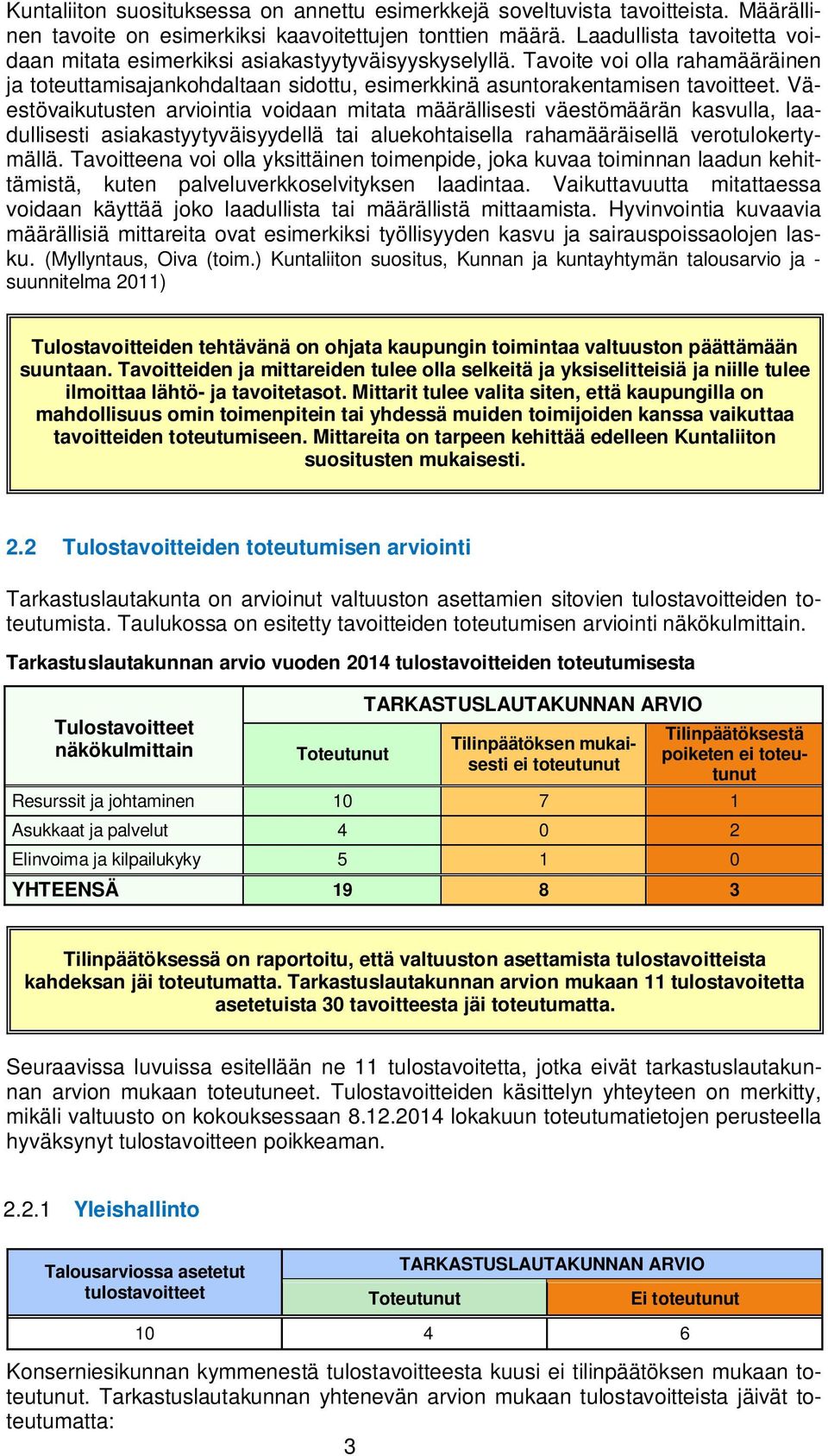 Väestövaikutusten arviointia voidaan mitata määrällisesti väestömäärän kasvulla, laadullisesti asiakastyytyväisyydellä tai aluekohtaisella rahamääräisellä verotulokertymällä.