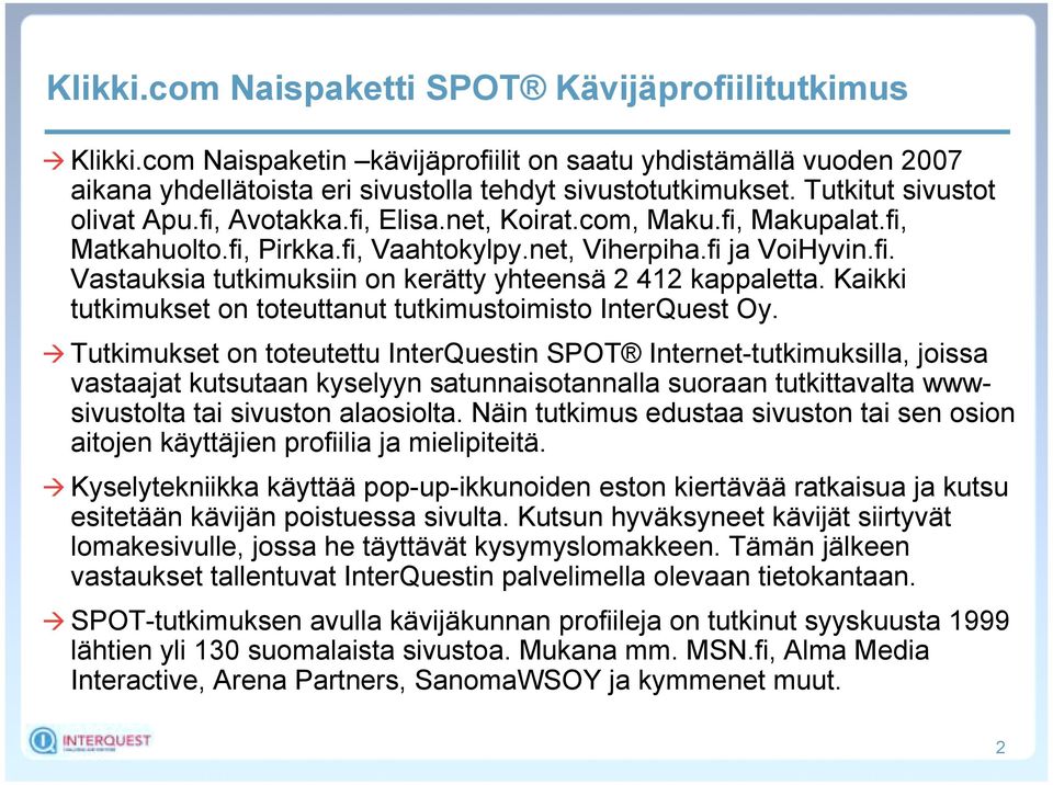 Kaikki tutkimukset on toteuttanut tutkimustoimisto InterQuest Oy.