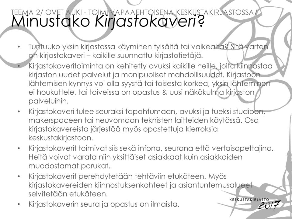 Kirjastoon lähtemisen kynnys voi olla syystä tai toisesta korkea, yksin lähteminen ei houkuttele, tai toiveissa on opastus & uusi näkökulma kirjaston palveluihin.