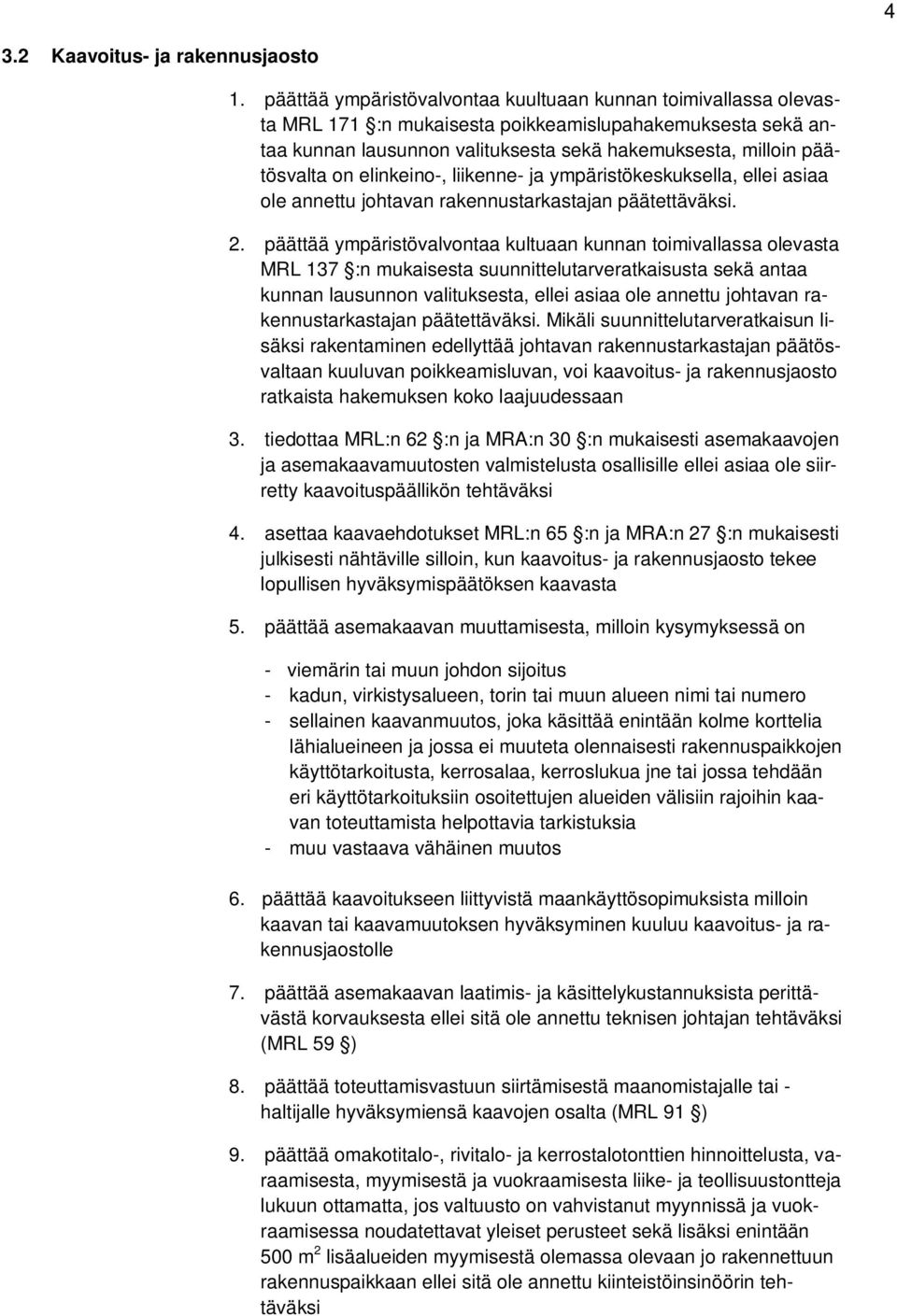 elinkeino-, liikenne- ja ympäristökeskuksella, ellei asiaa ole annettu johtavan rakennustarkastajan päätettäväksi. 2.