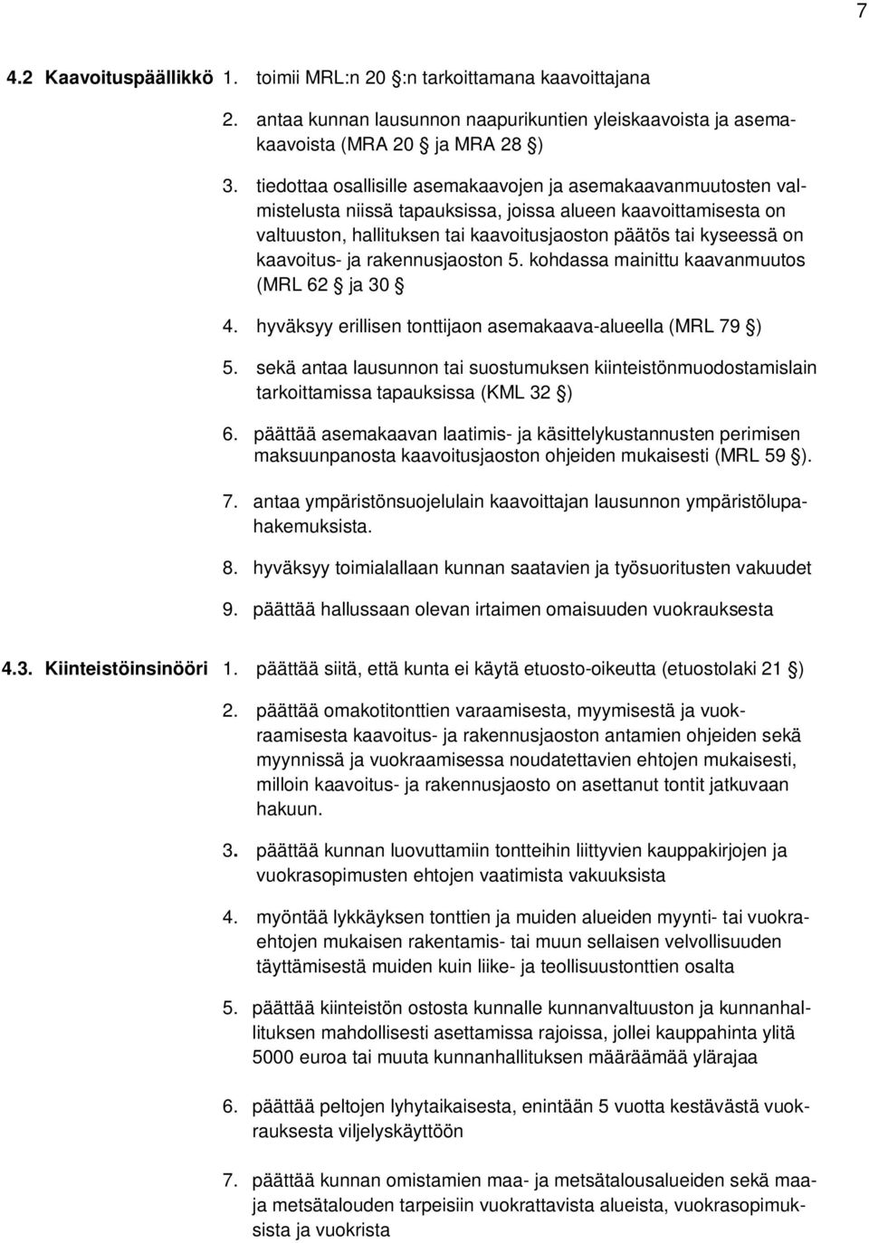 kaavoitus- ja rakennusjaoston 5. kohdassa mainittu kaavanmuutos (MRL 62 ja 30 4. hyväksyy erillisen tonttijaon asemakaava-alueella (MRL 79 ) 5.