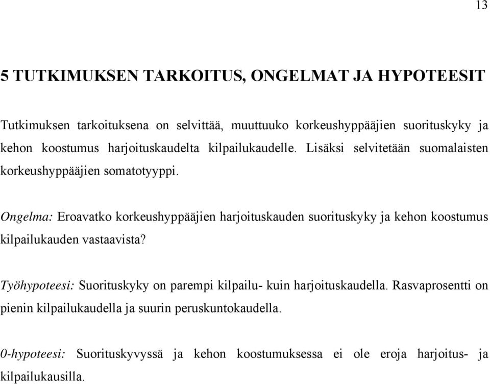 Ongelma: Eroavatko korkeushyppääjien harjoituskauden suorituskyky ja kehon koostumus kilpailukauden vastaavista?