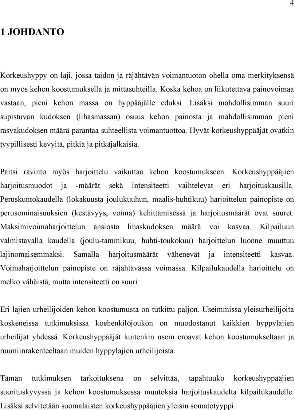 Lisäksi mahdollisimman suuri supistuvan kudoksen (lihasmassan) osuus kehon painosta ja mahdollisimman pieni rasvakudoksen määrä parantaa suhteellista voimantuottoa.