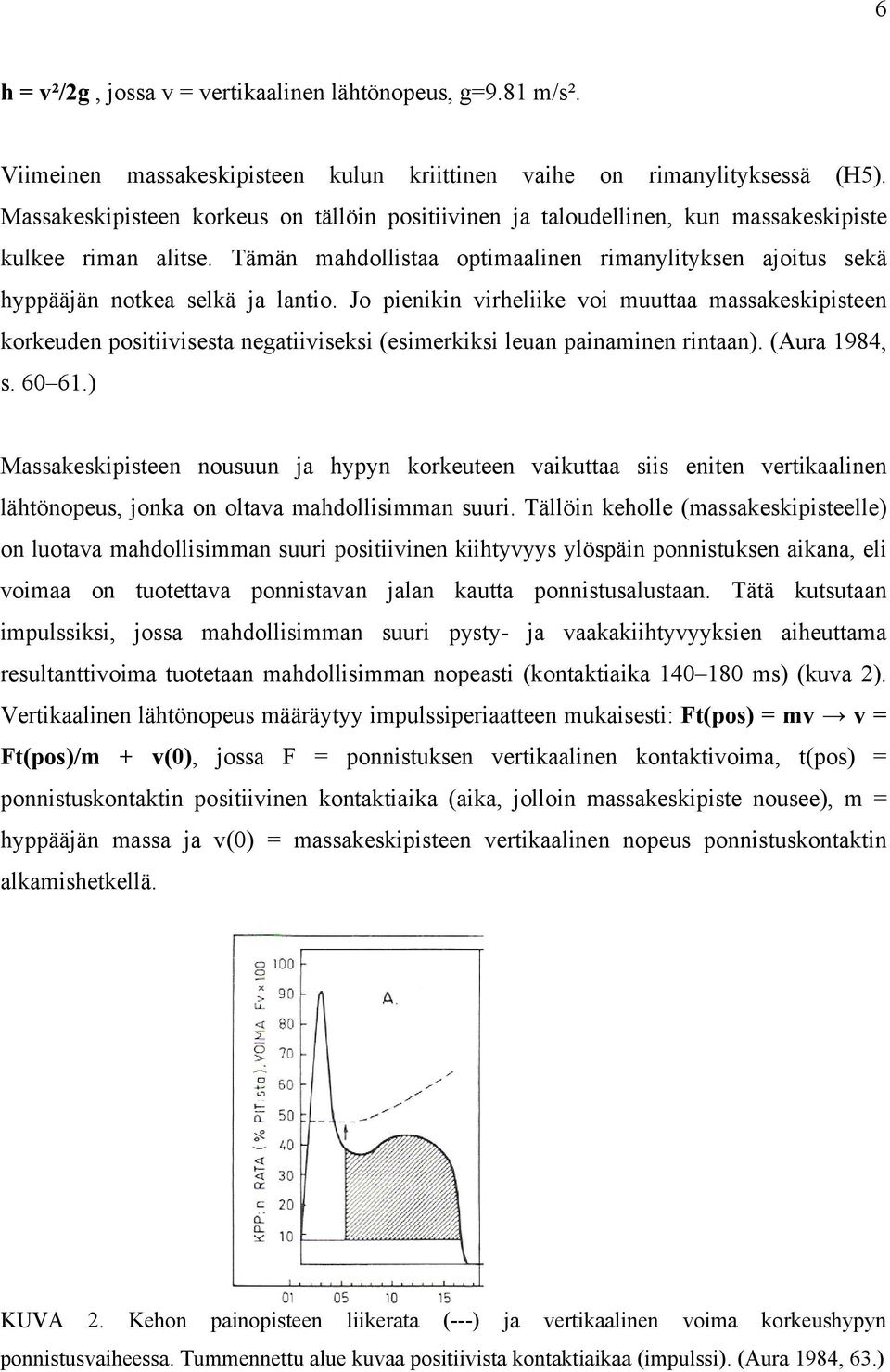 Tämän mahdollistaa optimaalinen rimanylityksen ajoitus sekä hyppääjän notkea selkä ja lantio.