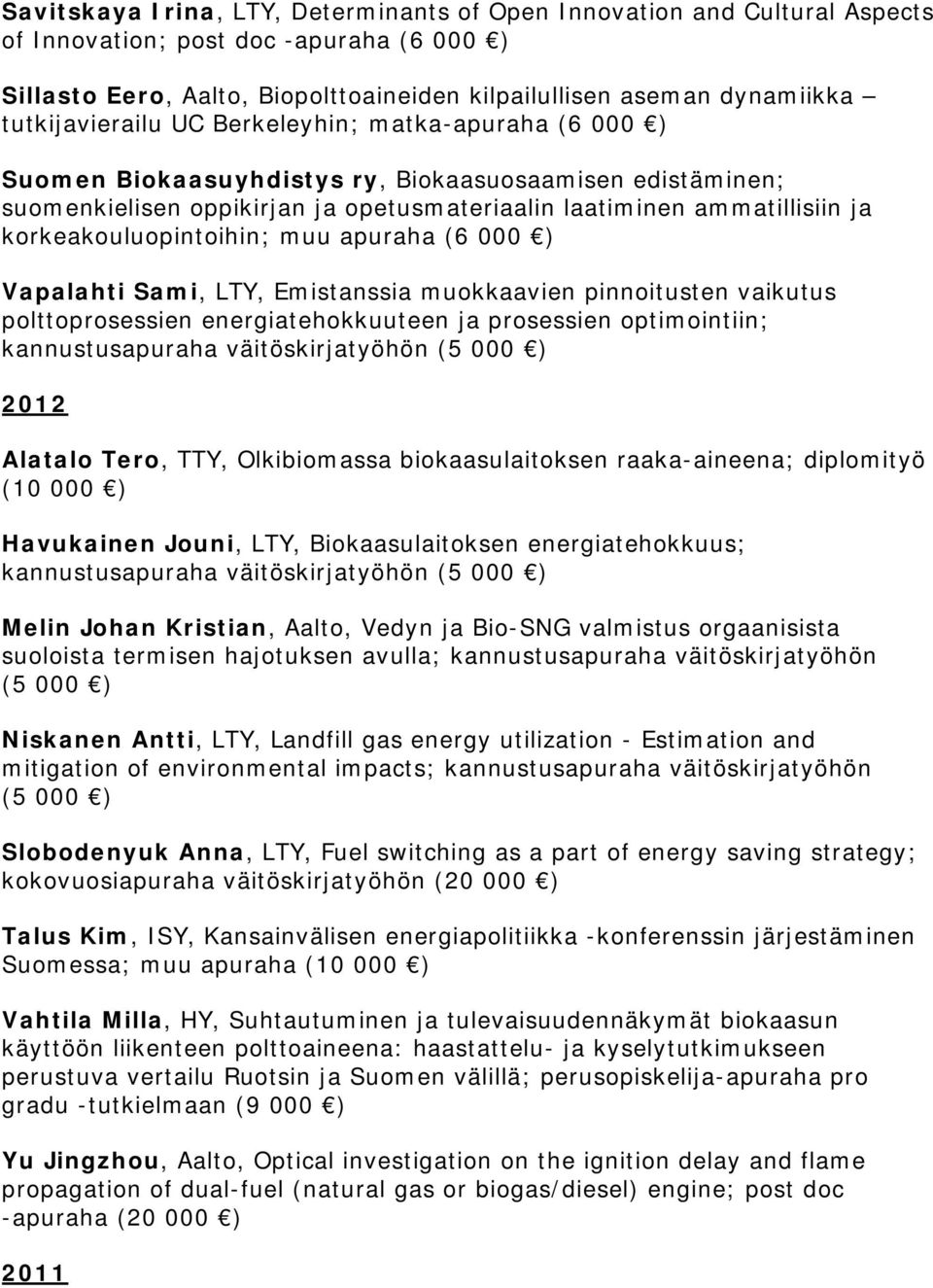 korkeakouluopintoihin; muu apuraha (6 000 ) Vapalahti Sami, LTY, Emistanssia muokkaavien pinnoitusten vaikutus polttoprosessien energiatehokkuuteen ja prosessien optimointiin; 2012 Alatalo Tero, TTY,