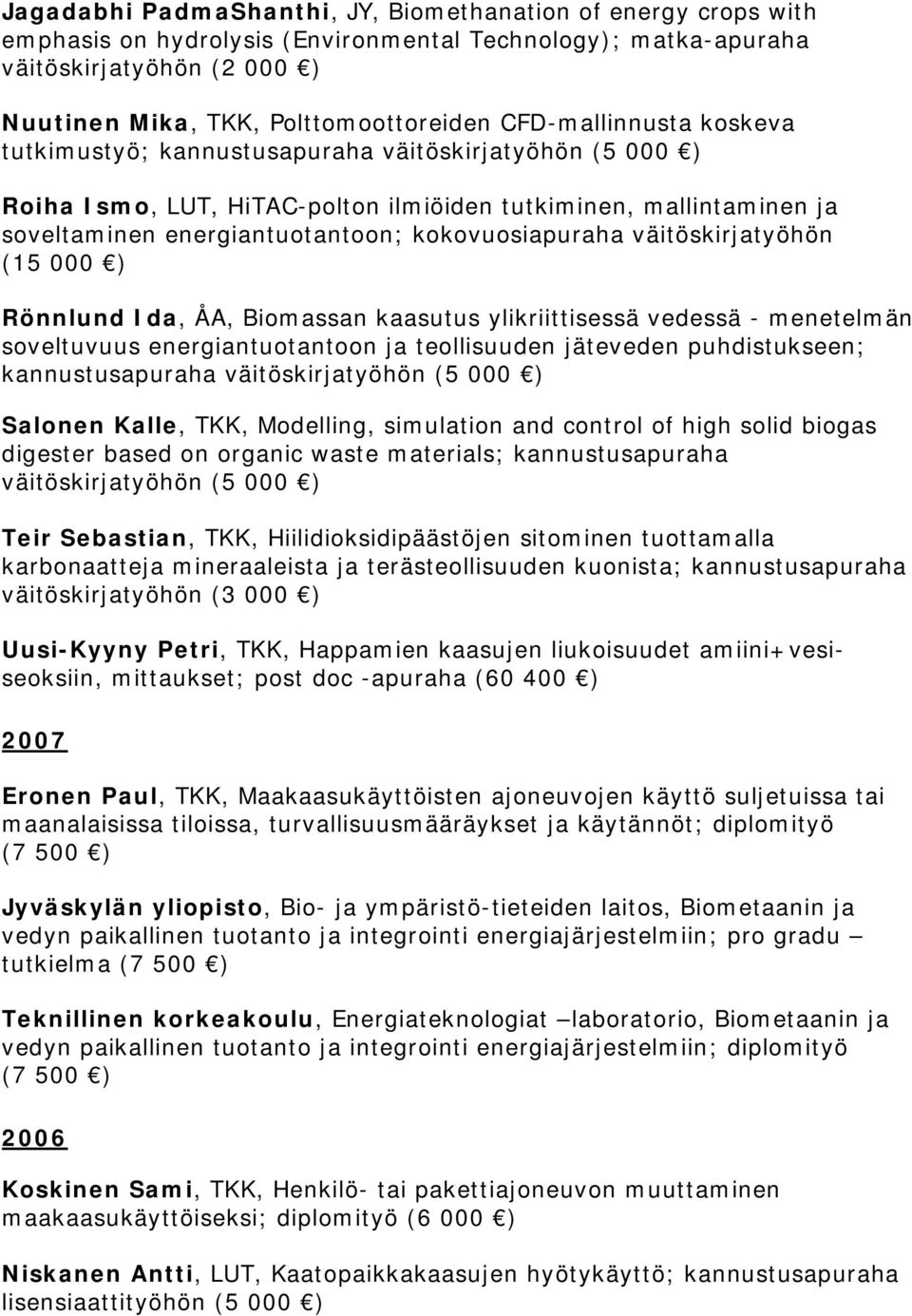 ÅA, Biomassan kaasutus ylikriittisessä vedessä - menetelmän soveltuvuus energiantuotantoon ja teollisuuden jäteveden puhdistukseen; Salonen Kalle, TKK, Modelling, simulation and control of high solid