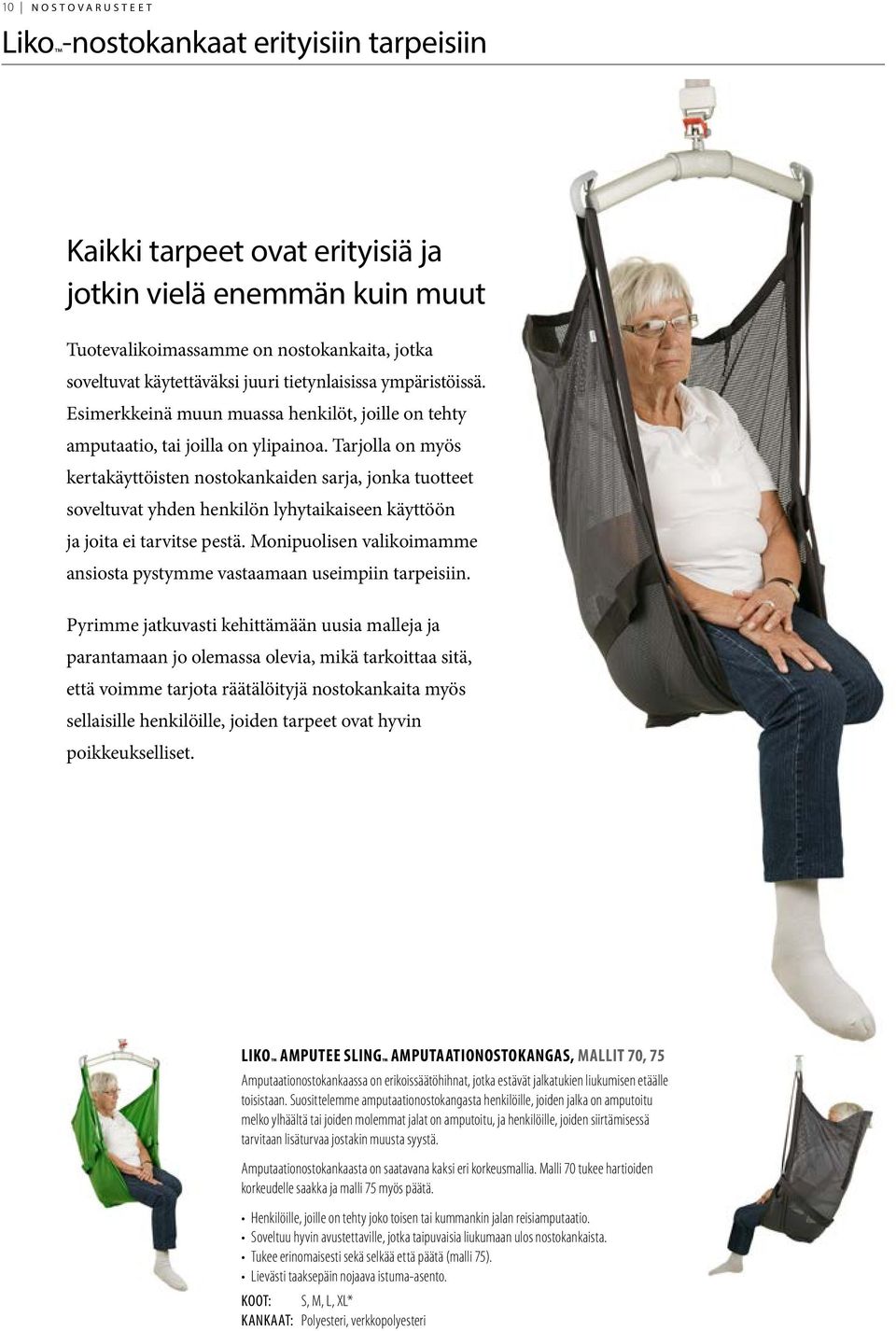 Tarjolla on myös kertakäyttöisten nostokankaiden sarja, jonka tuotteet soveltuvat yhden henkilön lyhytaikaiseen käyttöön ja joita ei tarvitse pestä.