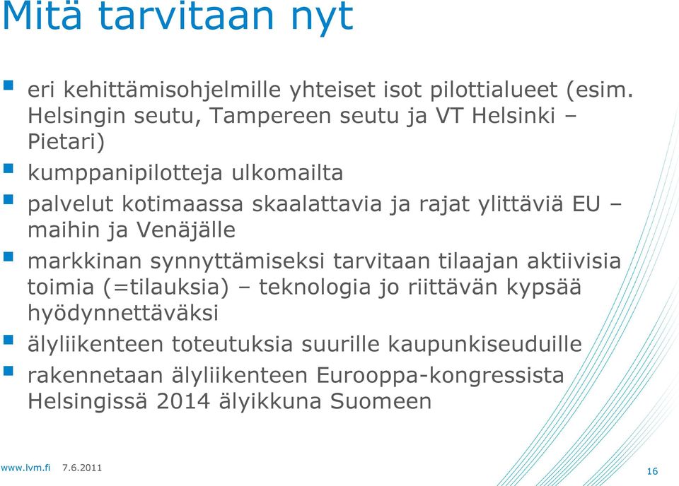 rajat ylittäviä EU maihin ja Venäjälle markkinan synnyttämiseksi tarvitaan tilaajan aktiivisia toimia (=tilauksia) teknologia