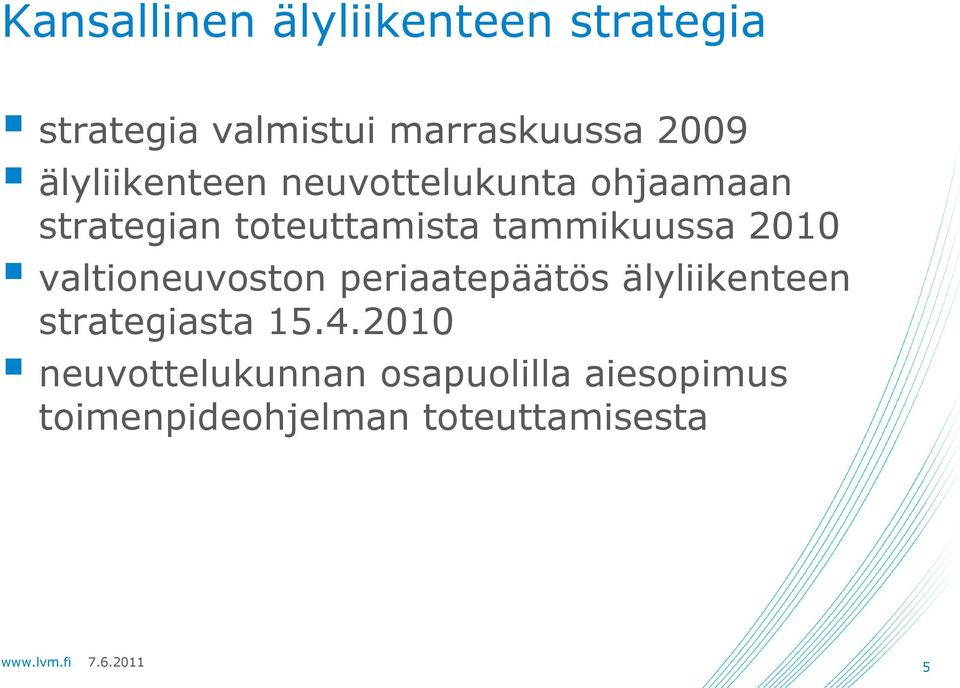 tammikuussa 2010 valtioneuvoston periaatepäätös älyliikenteen strategiasta