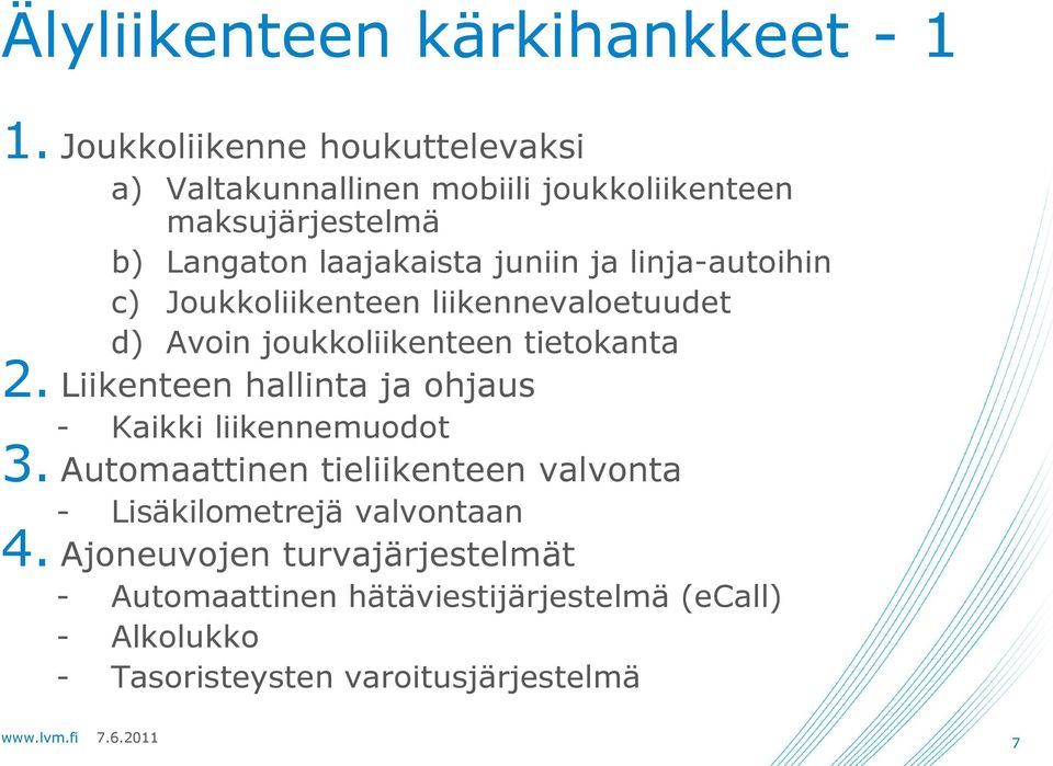 linja-autoihin c) Joukkoliikenteen liikennevaloetuudet d) Avoin joukkoliikenteen tietokanta 2.