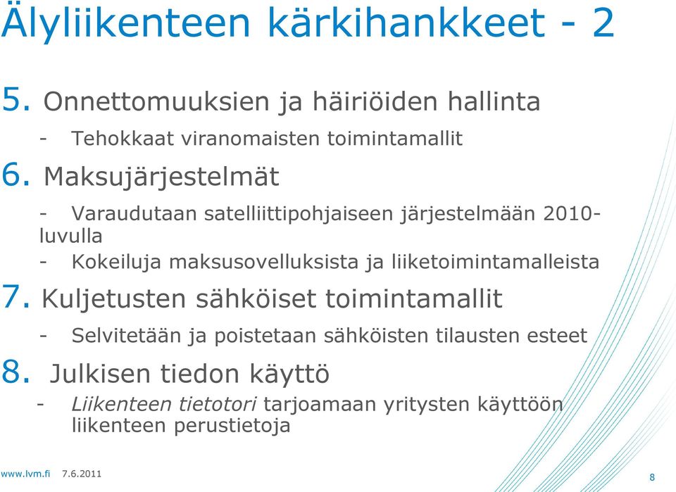 Maksujärjestelmät - Varaudutaan satelliittipohjaiseen järjestelmään 2010- luvulla - Kokeiluja maksusovelluksista