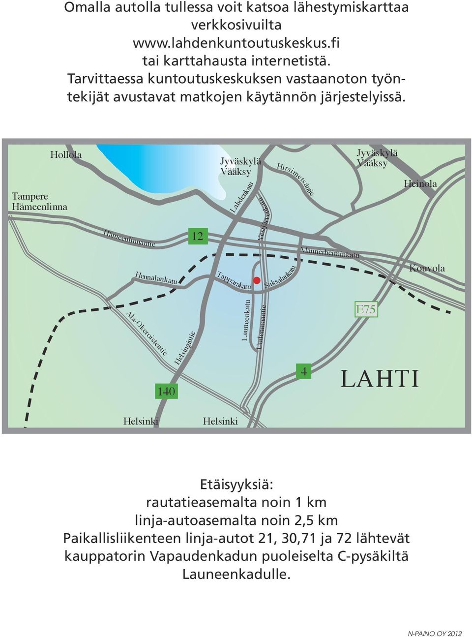 Hollola Tampere Hämeenlinna Jyväskylä Vääksy Vesijärvenkatu Lahdenkatu Hirsimetsäntie Jyväskylä Vääksy Heinola Hämeenli 12 nantie Mannerheiminkatu Hennalankatu Tapparakatu