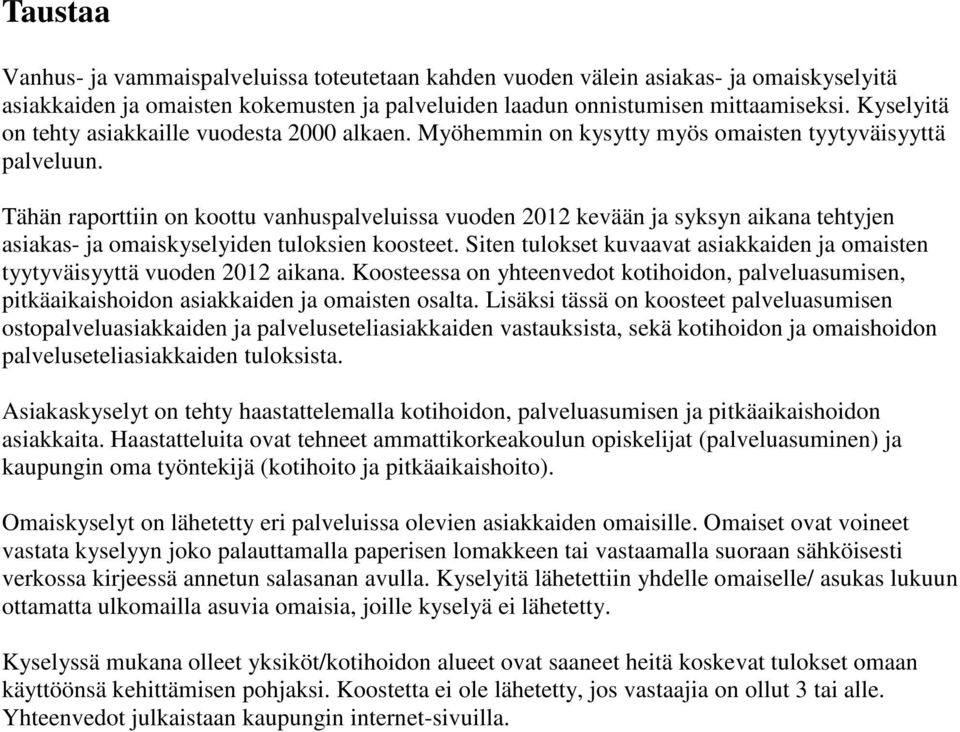 Tähän raporttiin on koottu vanhuspalveluissa vuoden 2012 kevään ja syksyn aikana tehtyjen asiakas- ja omaiskyselyiden tuloksien koosteet.