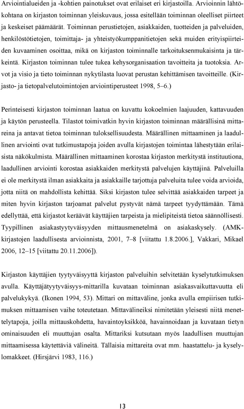Toiminnan perustietojen, asiakkaiden, tuotteiden ja palveluiden, henkilöstötietojen, toimittaja- ja yhteistyökumppanitietojen sekä muiden erityispiirteiden kuvaaminen osoittaa, mikä on kirjaston