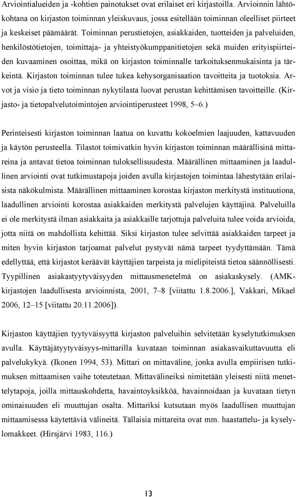 Toiminnan perustietojen, asiakkaiden, tuotteiden ja palveluiden, henkilöstötietojen, toimittaja- ja yhteistyökumppanitietojen sekä muiden erityispiirteiden kuvaaminen osoittaa, mikä on kirjaston