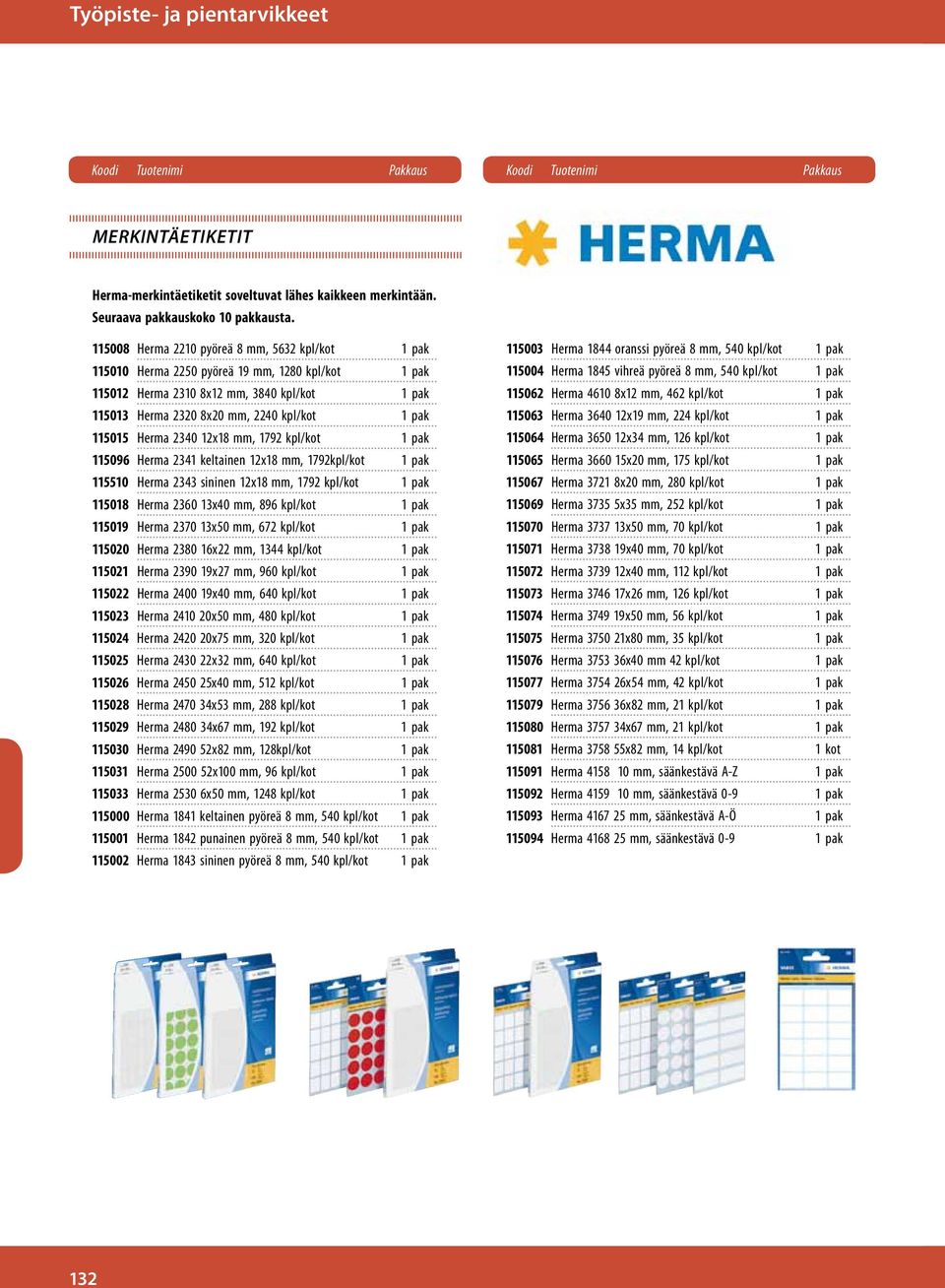 Herma 2340 12x18 mm, 1792 kpl/kot 1 pak 115096 Herma 2341 keltainen 12x18 mm, 1792kpl/kot 1 pak 115510 Herma 2343 sininen 12x18 mm, 1792 kpl/kot 1 pak 115018 Herma 2360 13x40 mm, 896 kpl/kot 1 pak